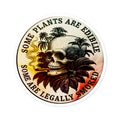 Round Sticker — "Some Plants Are Edible, Some Are Legally Smoked" Skull & Leaves Vinyl