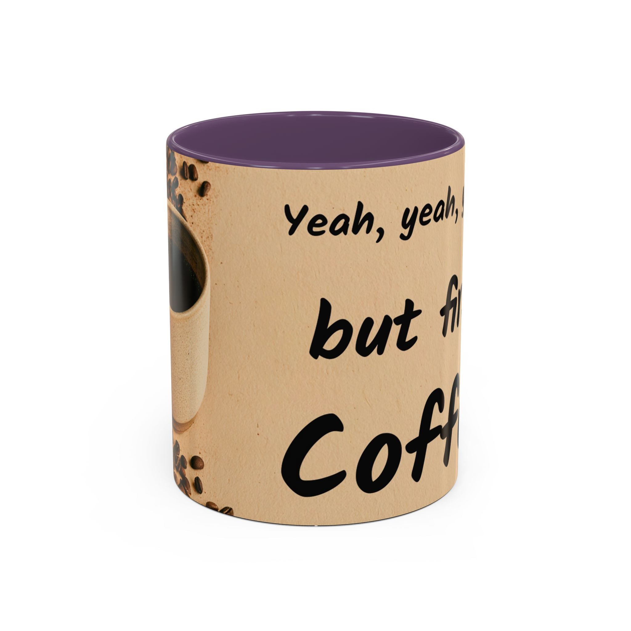 Coffee Mug — "Yeah, yeah, yeah...But First Coffee" Accent Ceramic Mug (11/15oz)