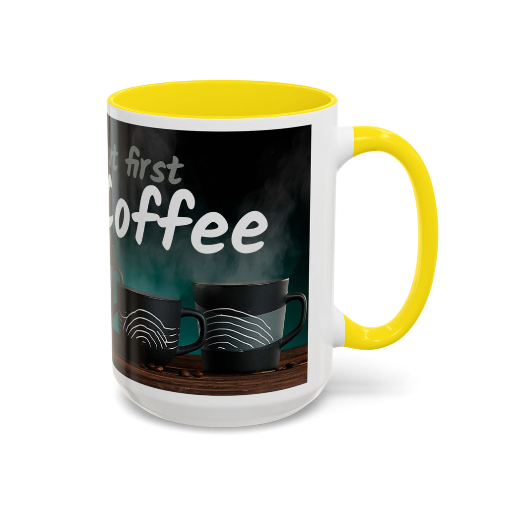 Coffee Mug — "Yeah, yeah, yeah...But First Coffee" Accent Ceramic Mug (11/15oz)