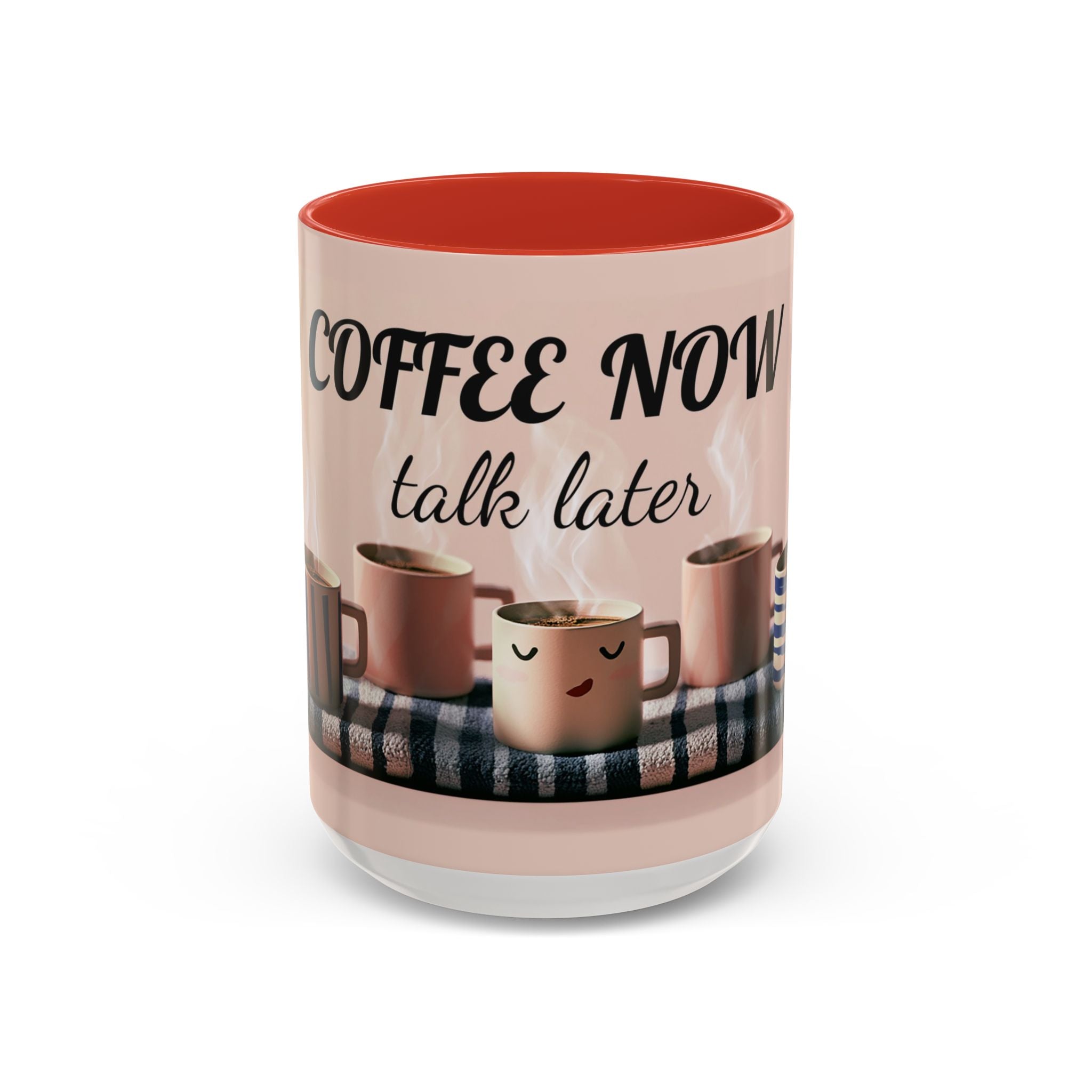 Coffee Now, Talk Later Accent Mug — Funny Morning Coffee Mug (11/15oz)