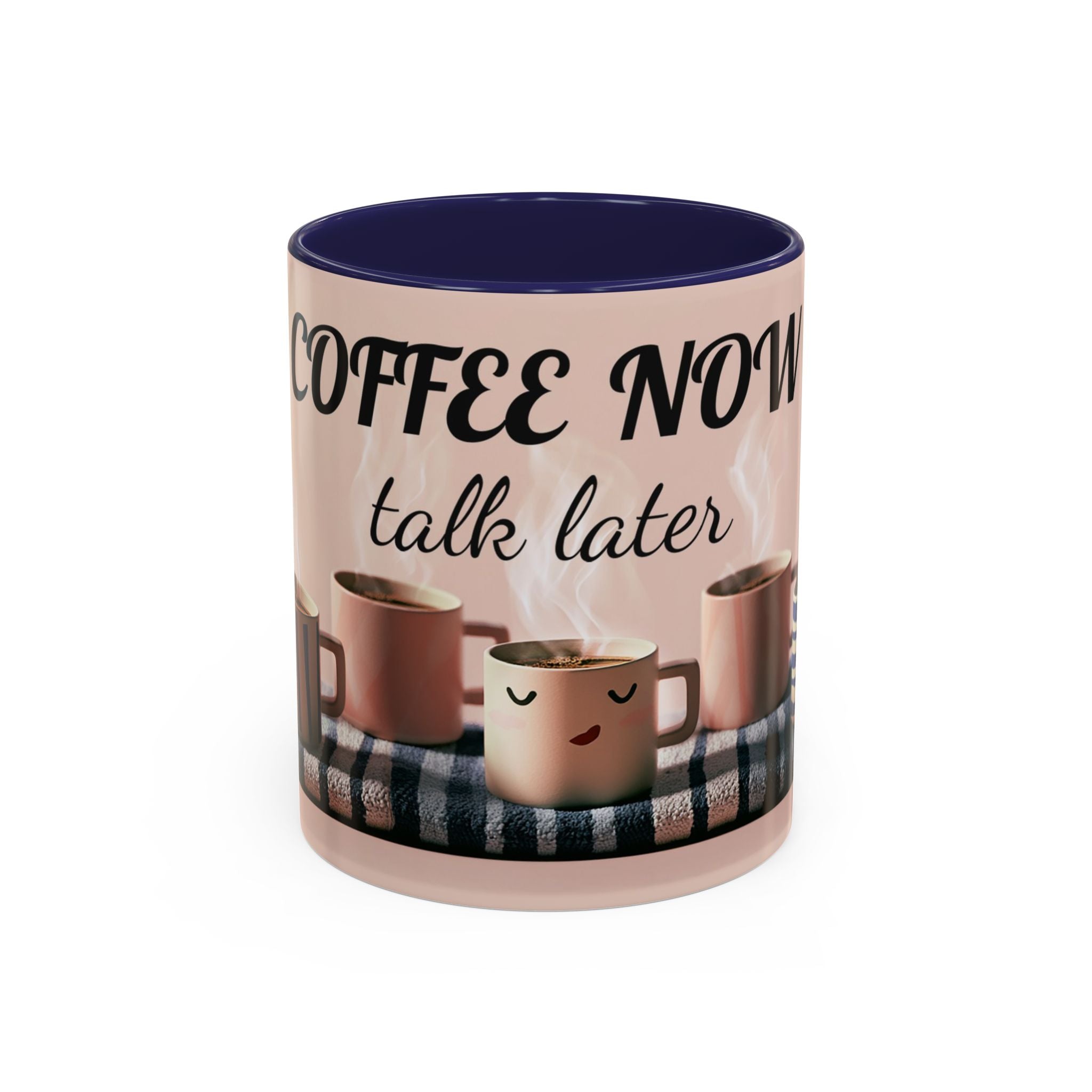 Coffee Now, Talk Later Accent Mug — Funny Morning Coffee Mug (11/15oz)
