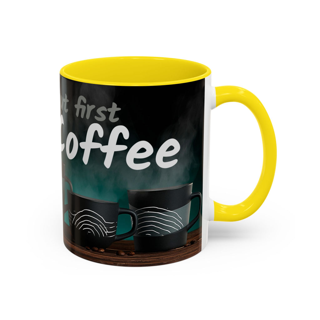 Coffee Mug — "Yeah, yeah, yeah...But First Coffee" Accent Ceramic Mug (11/15oz)