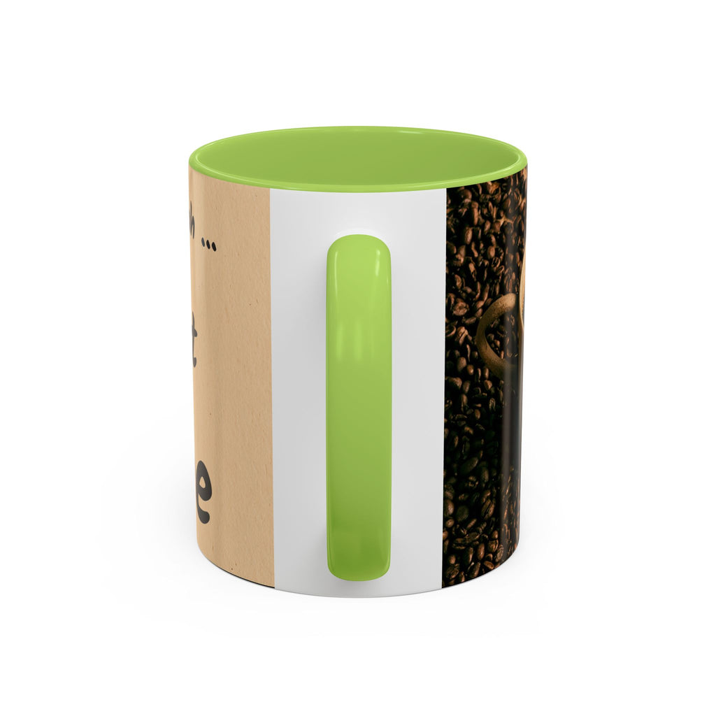 Coffee Mug — "Yeah, yeah, yeah...But First Coffee" Accent Ceramic Mug (11/15oz)