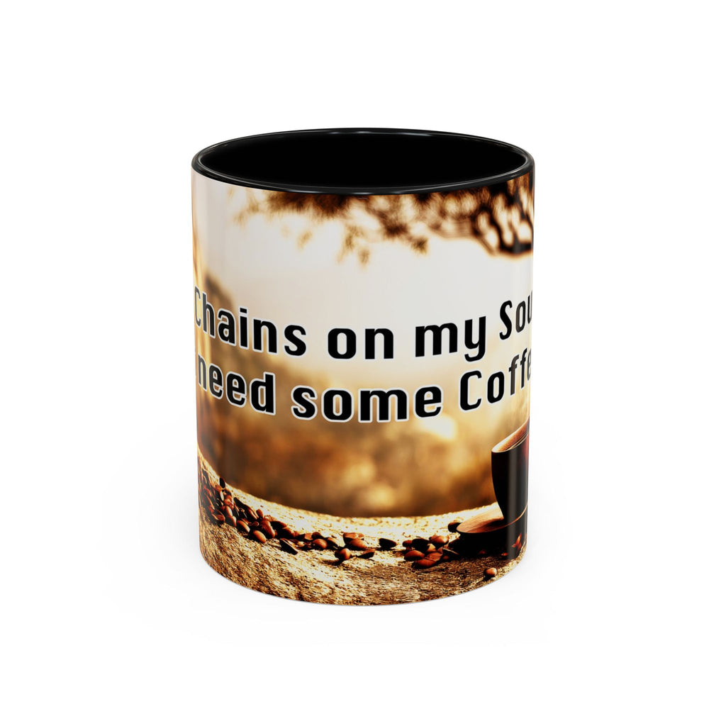 Coffee Mug — “No Chains on My Soul, Just Need Some Coffee” Accent Ceramic Mug (11/15 oz)