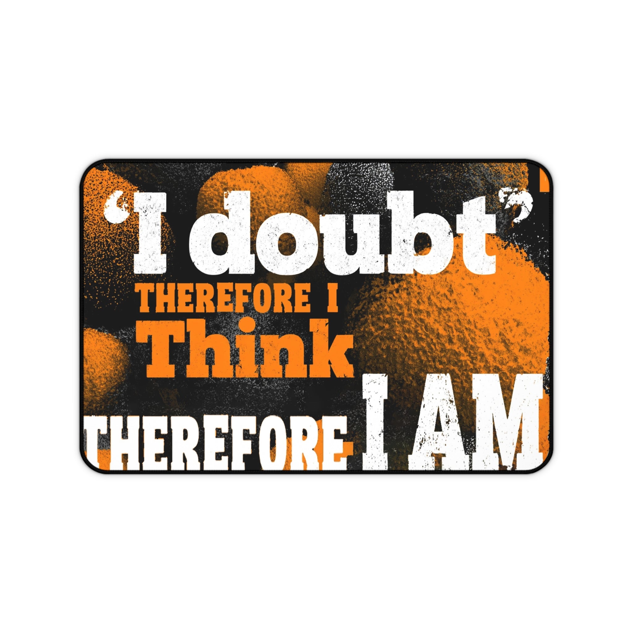 Inspirational Quote Desk Mat - "I Doubt Therefore I Think Therefore I Am"