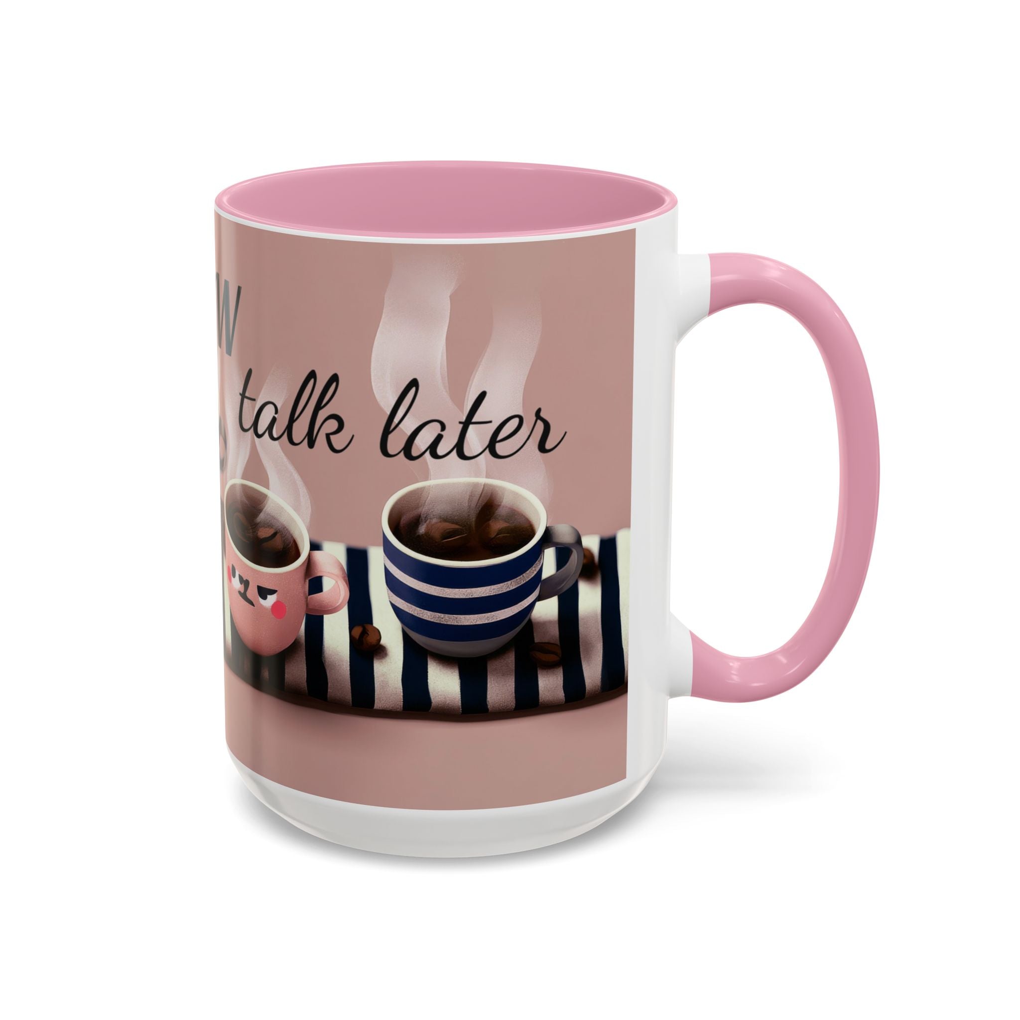 Coffee Now, Talk Later Mug — Cute Kawaii Coffee Cups (11oz, 15oz)