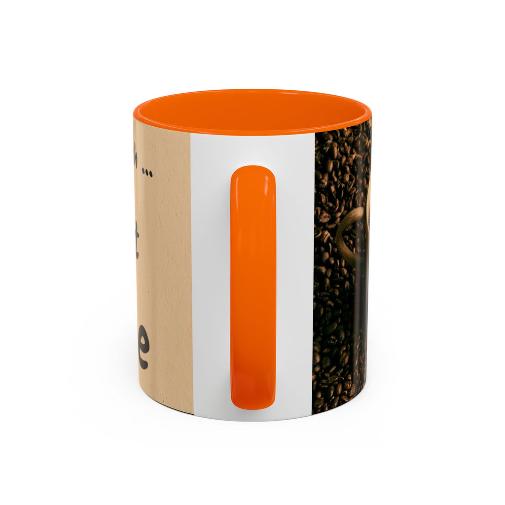 Coffee Mug — "Yeah, yeah, yeah...But First Coffee" Accent Ceramic Mug (11/15oz)