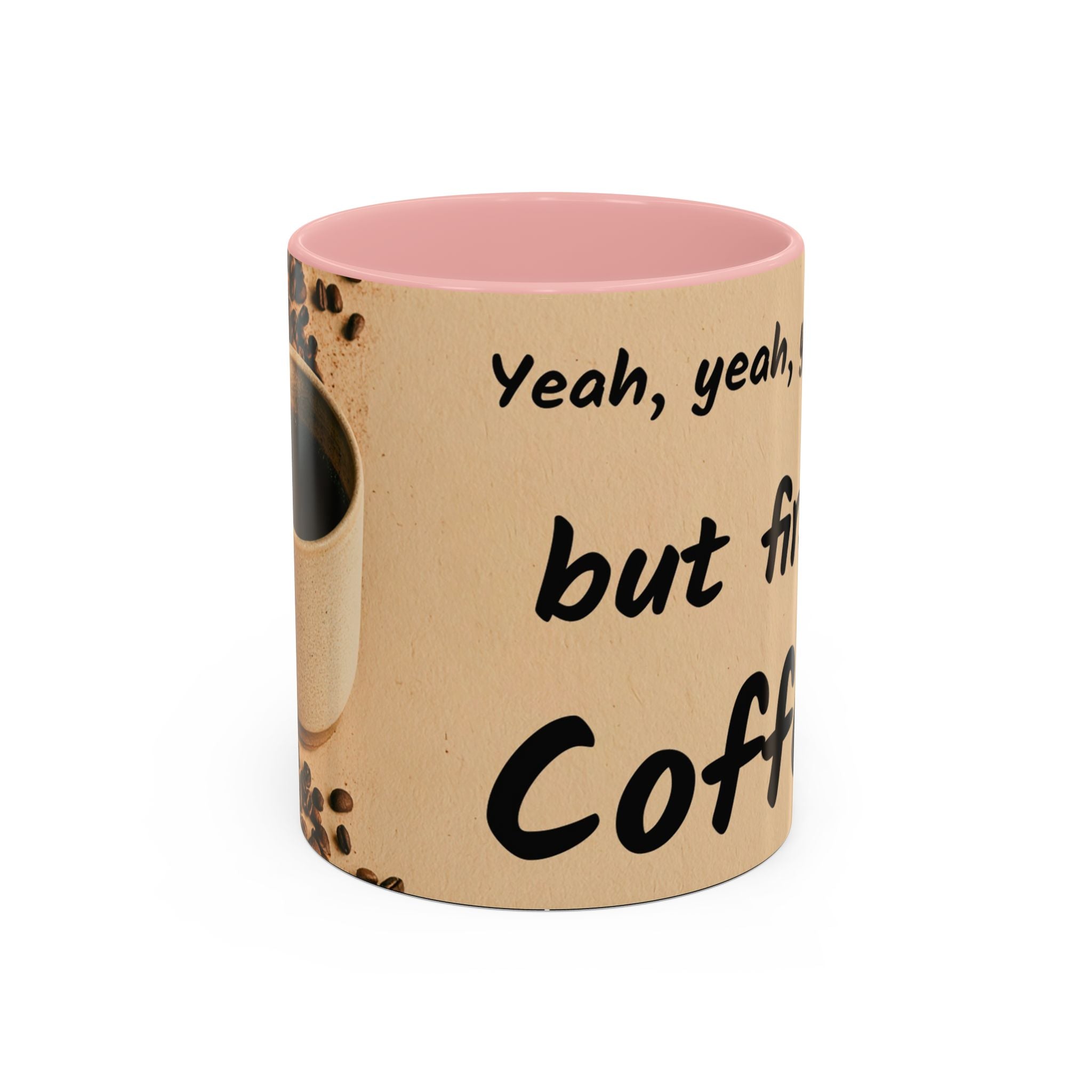 Coffee Mug — "Yeah, yeah, yeah...But First Coffee" Accent Ceramic Mug (11/15oz)