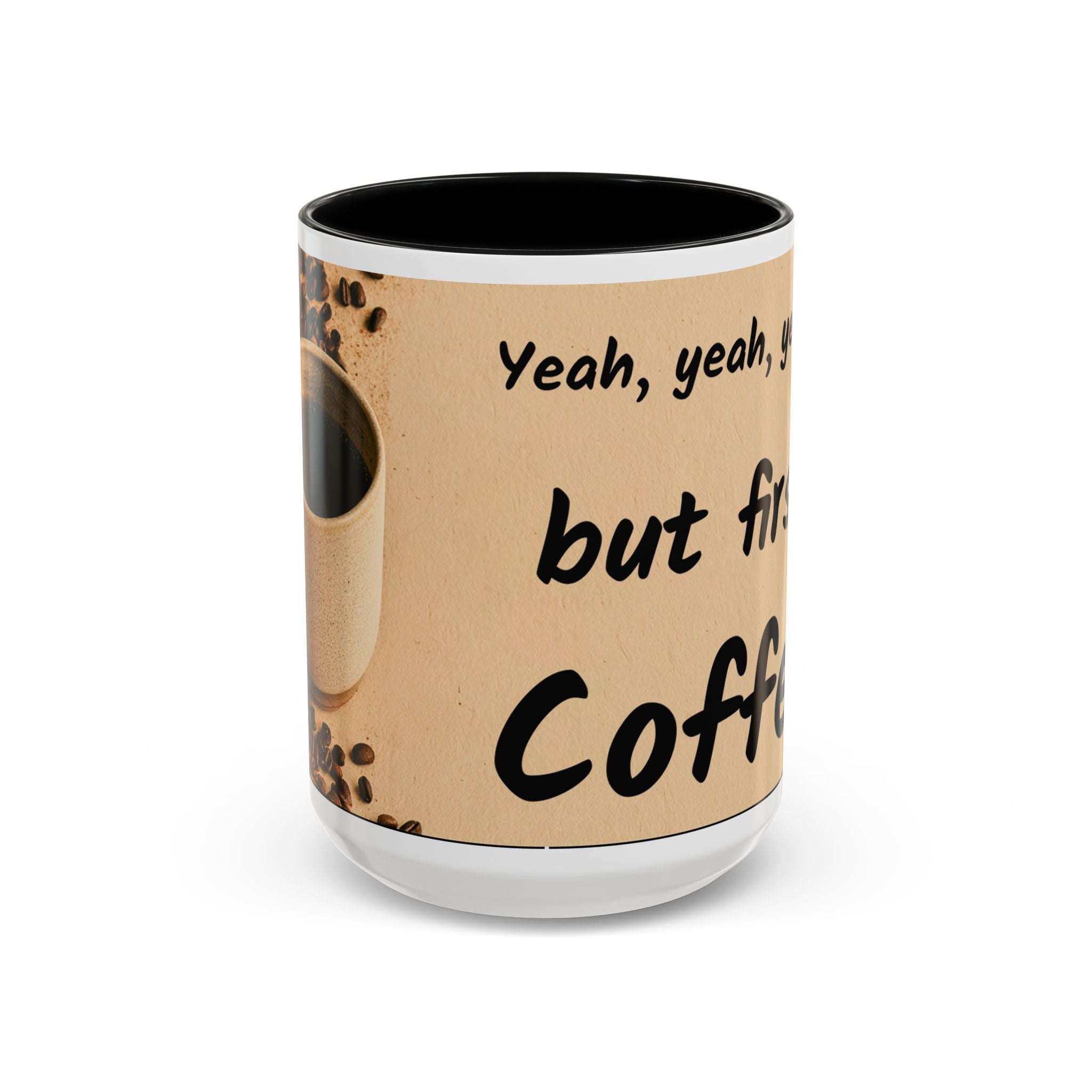 Coffee Mug — "Yeah, yeah, yeah...But First Coffee" Accent Ceramic Mug (11/15oz)