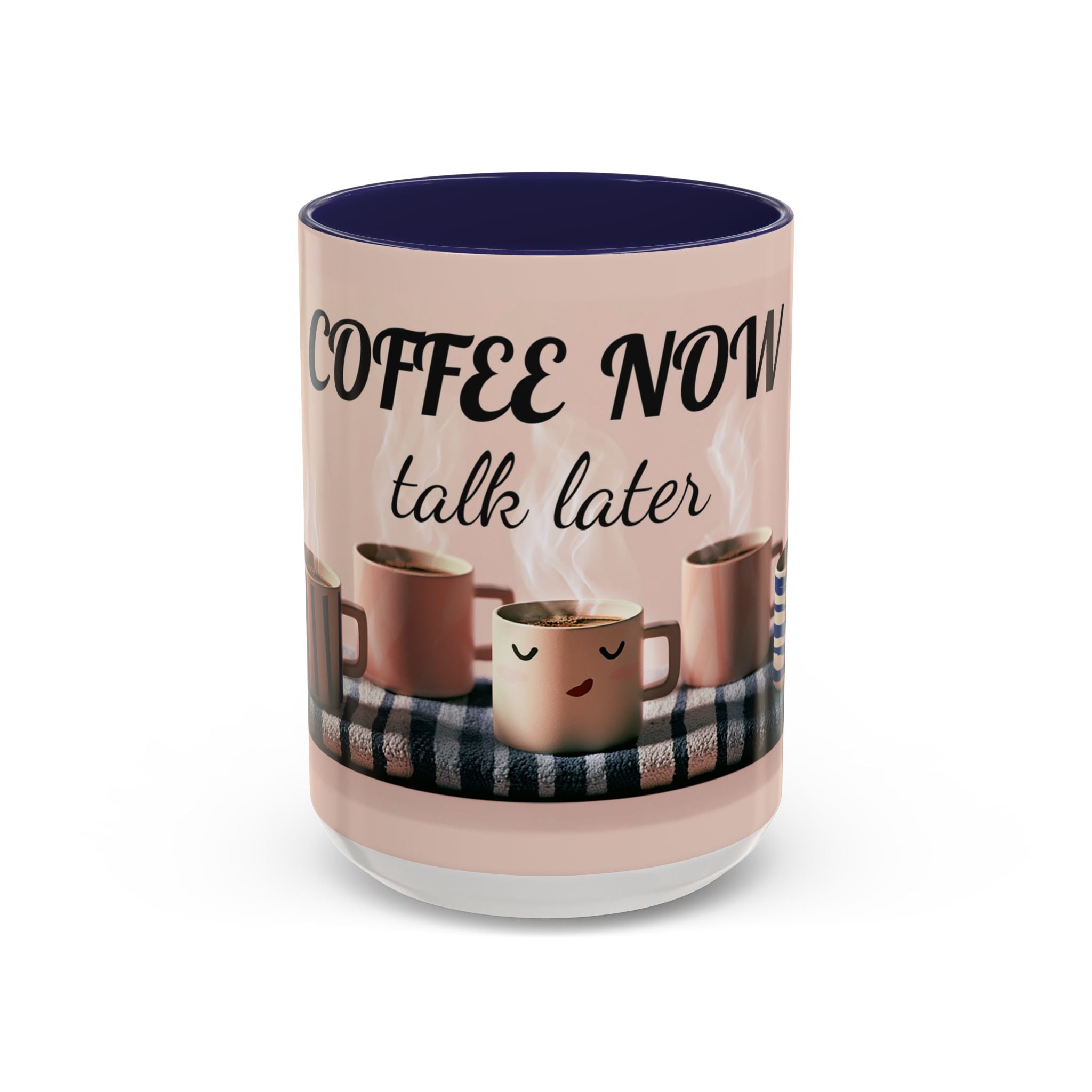 Coffee Now, Talk Later Accent Mug — Funny Morning Coffee Mug (11/15oz)