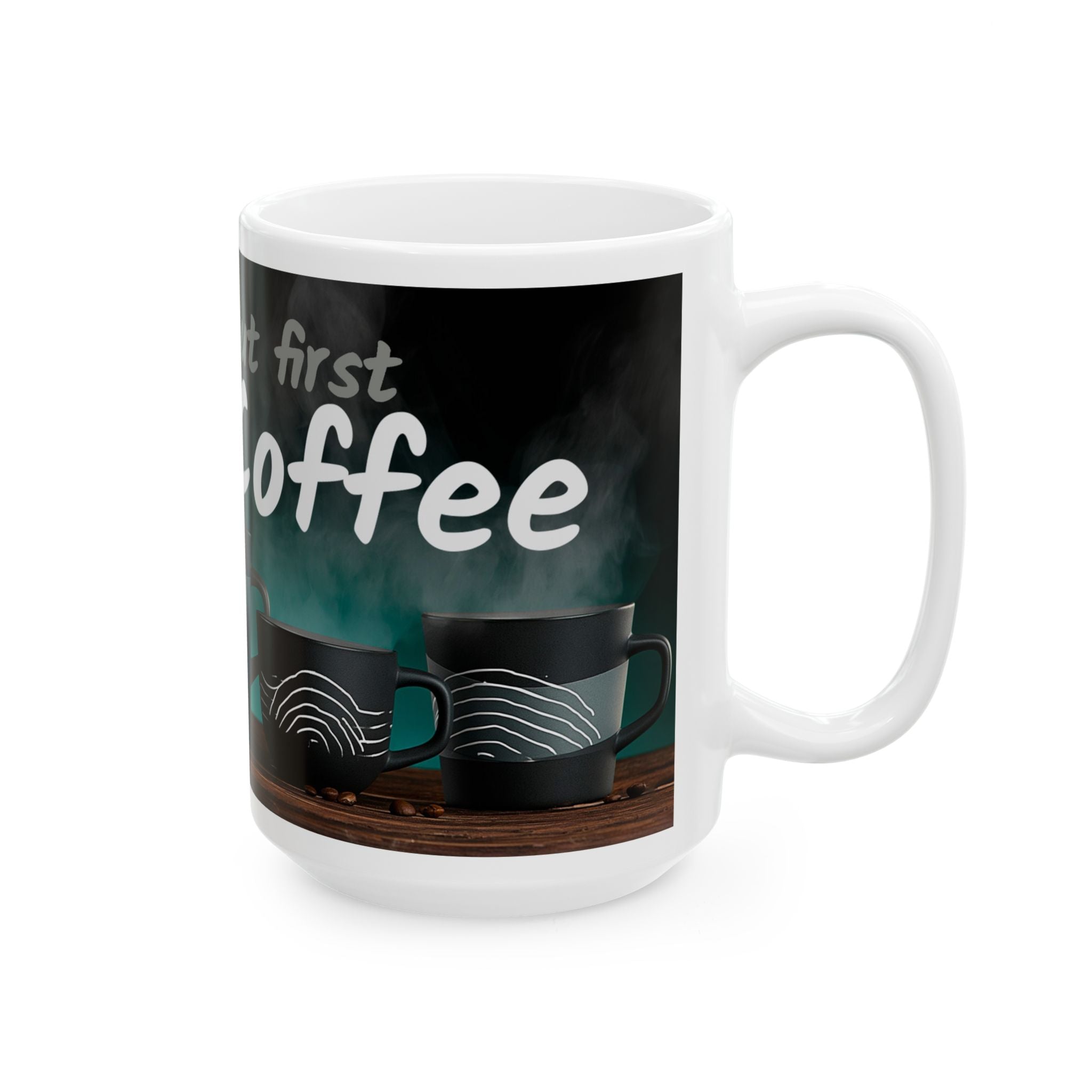 Coffee Mug — “Yeah, yeah, yeah...But First, Coffee” Ceramic Cup (11oz & 15oz)