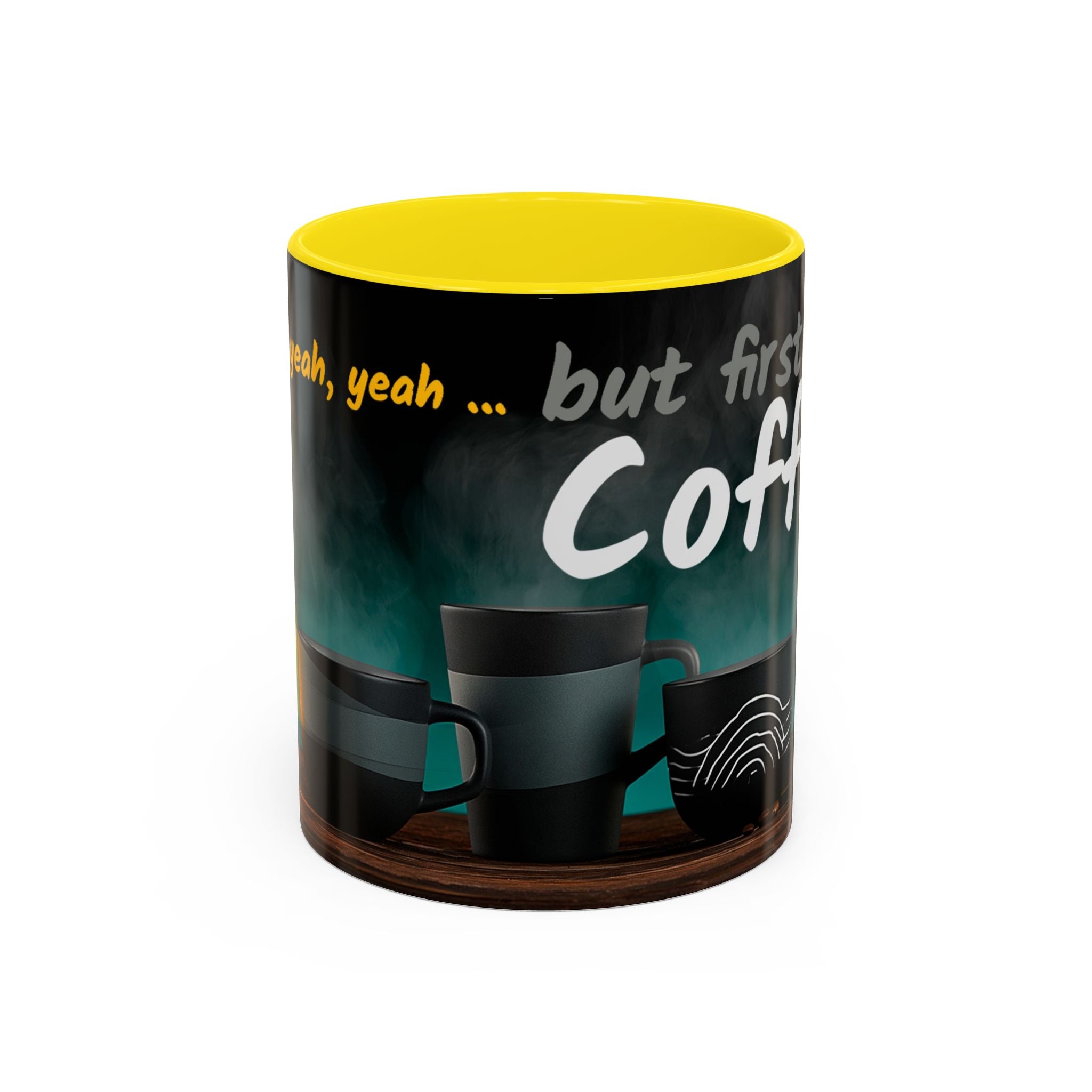 Yeah, yeah, yeah...But First Coffee Accent Mug – Ceramic 11/15oz Coffee Cup