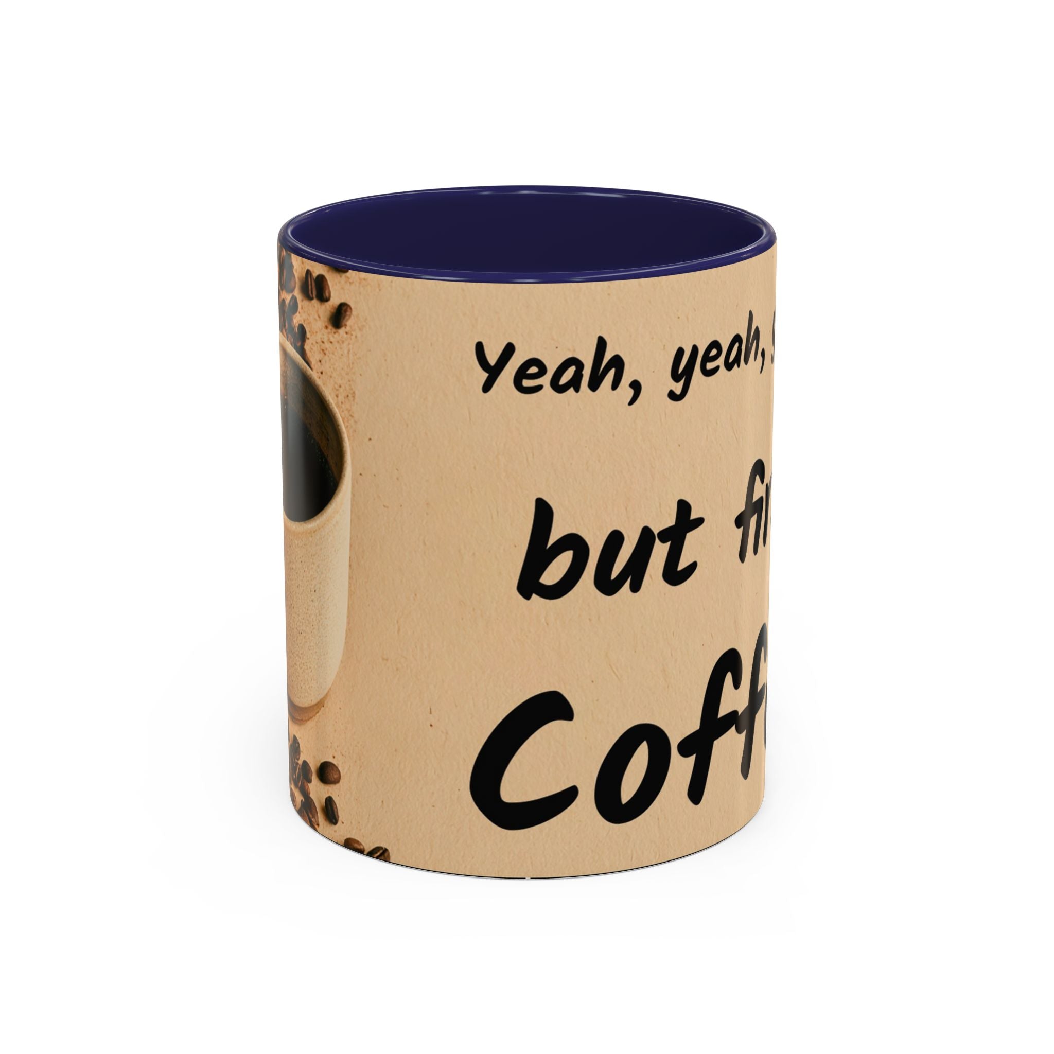 Coffee Mug — "Yeah, yeah, yeah...But First Coffee" Accent Ceramic Mug (11/15oz)