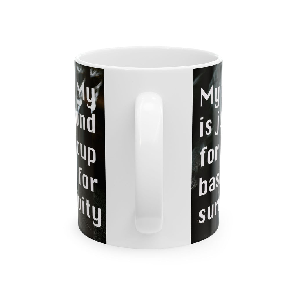 Coffee Lover Ceramic Mug — 'My Second Cup Is Just For Basic Survival' Inspirational Coffee Quote Mug (11oz & 15oz)