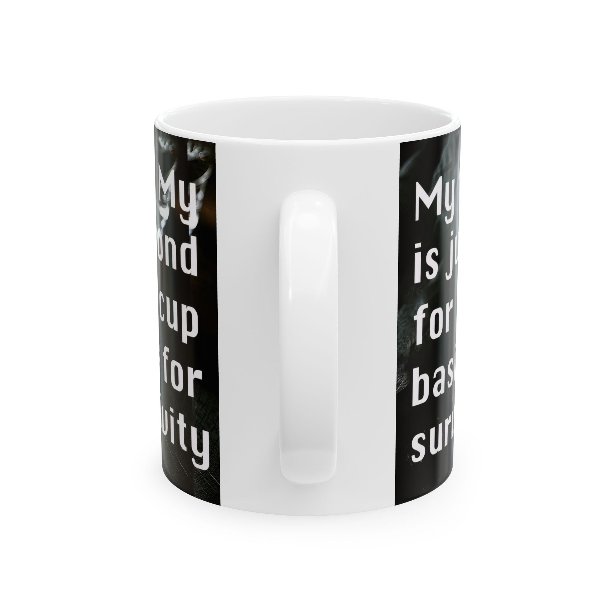 Coffee Lover Ceramic Mug — 'My Second Cup Is Just For Basic Survival' Inspirational Coffee Quote Mug (11oz & 15oz)