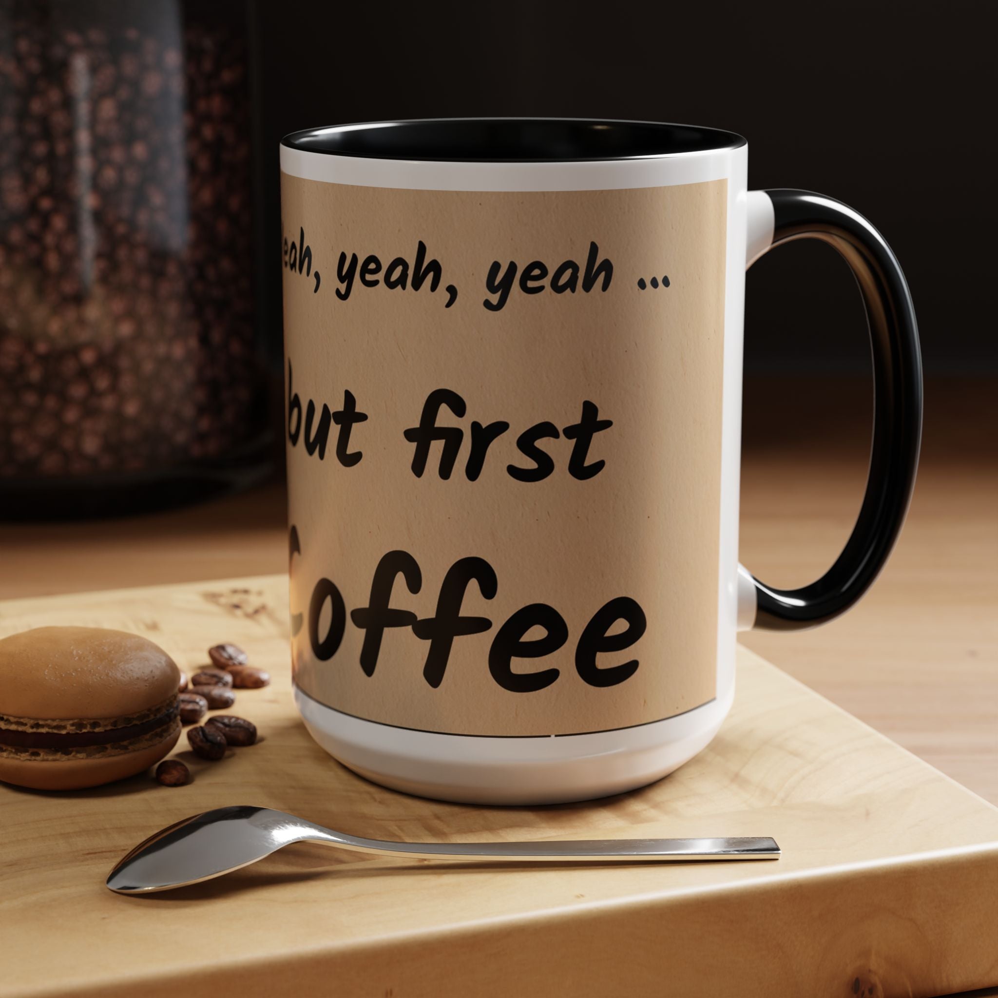 Coffee Mug — "Yeah, yeah, yeah...But First Coffee" Accent Ceramic Mug (11/15oz)