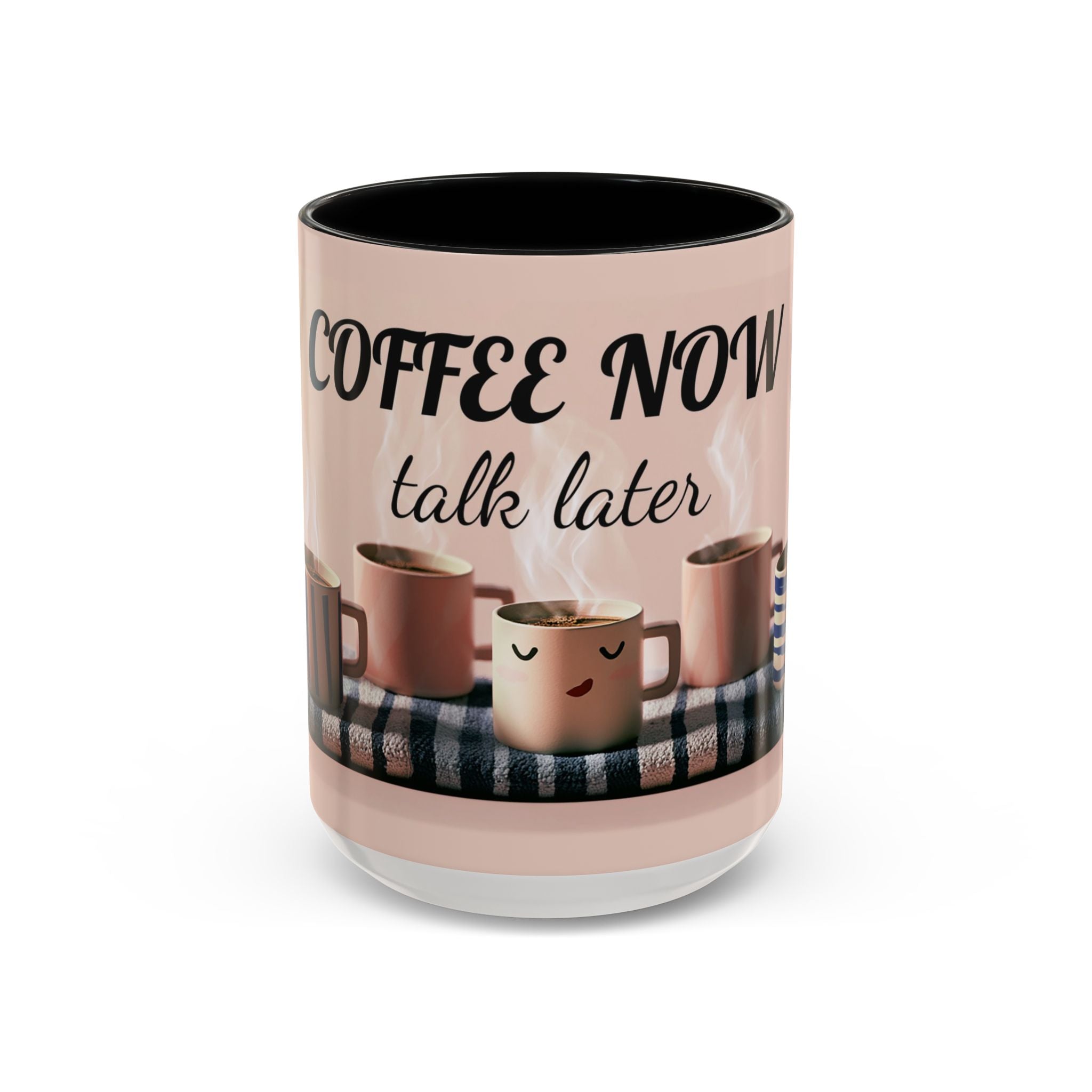 Coffee Now, Talk Later Accent Mug — Funny Morning Coffee Mug (11/15oz)