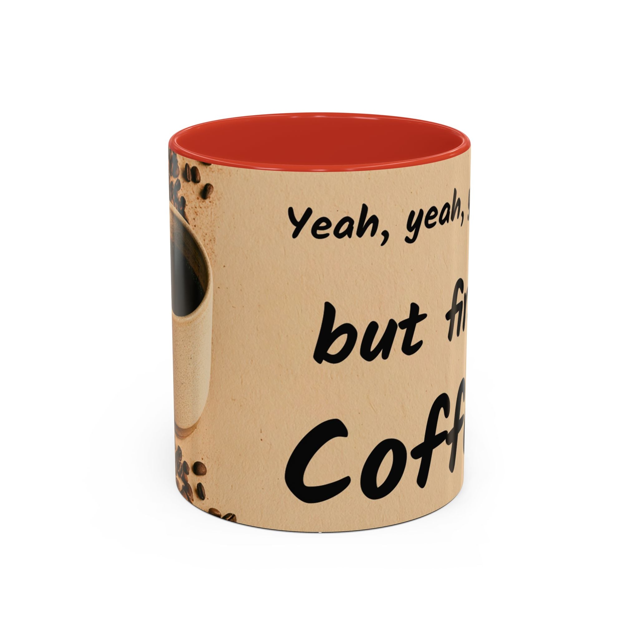 Coffee Mug — "Yeah, yeah, yeah...But First Coffee" Accent Ceramic Mug (11/15oz)