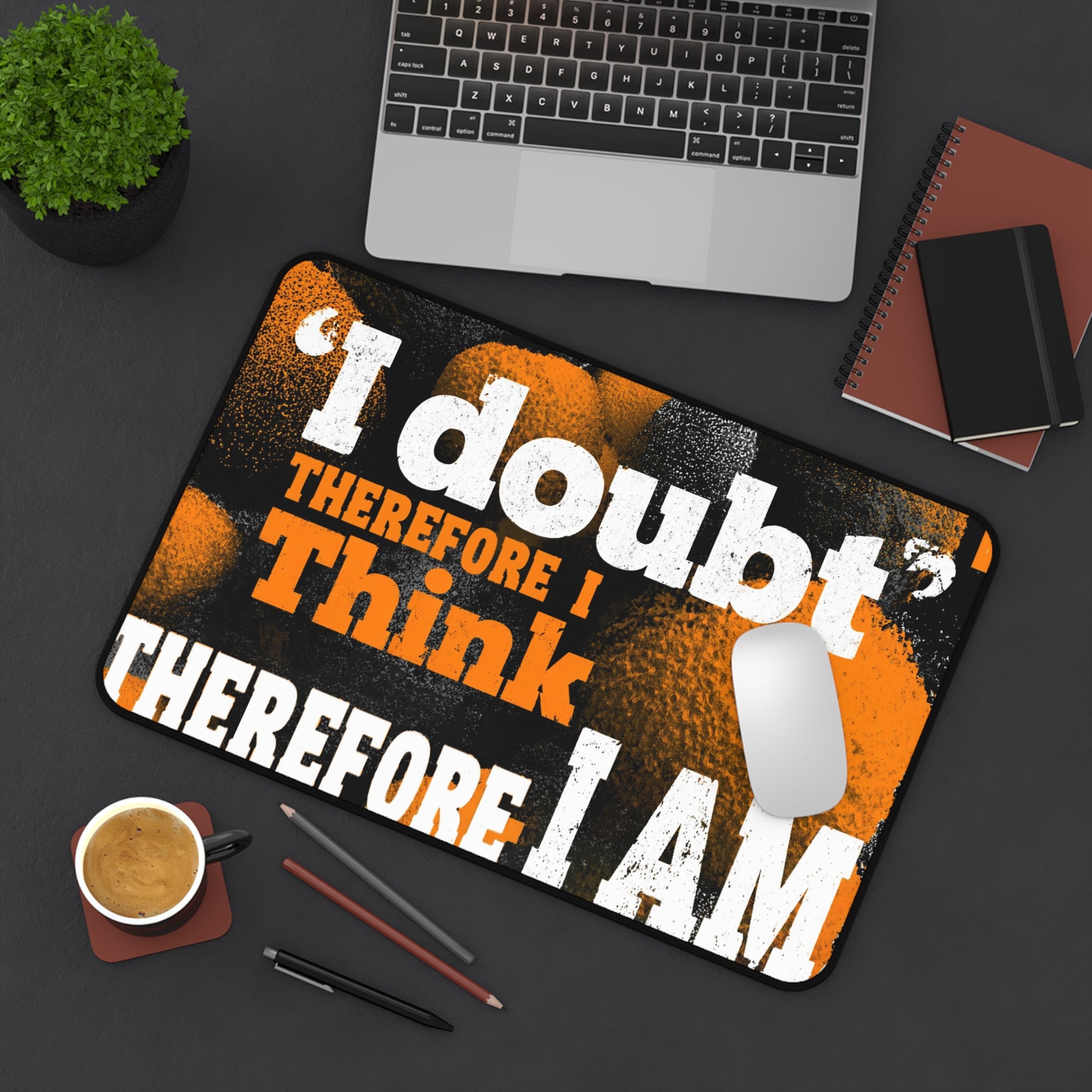 Inspirational Quote Desk Mat - "I Doubt Therefore I Think Therefore I Am"