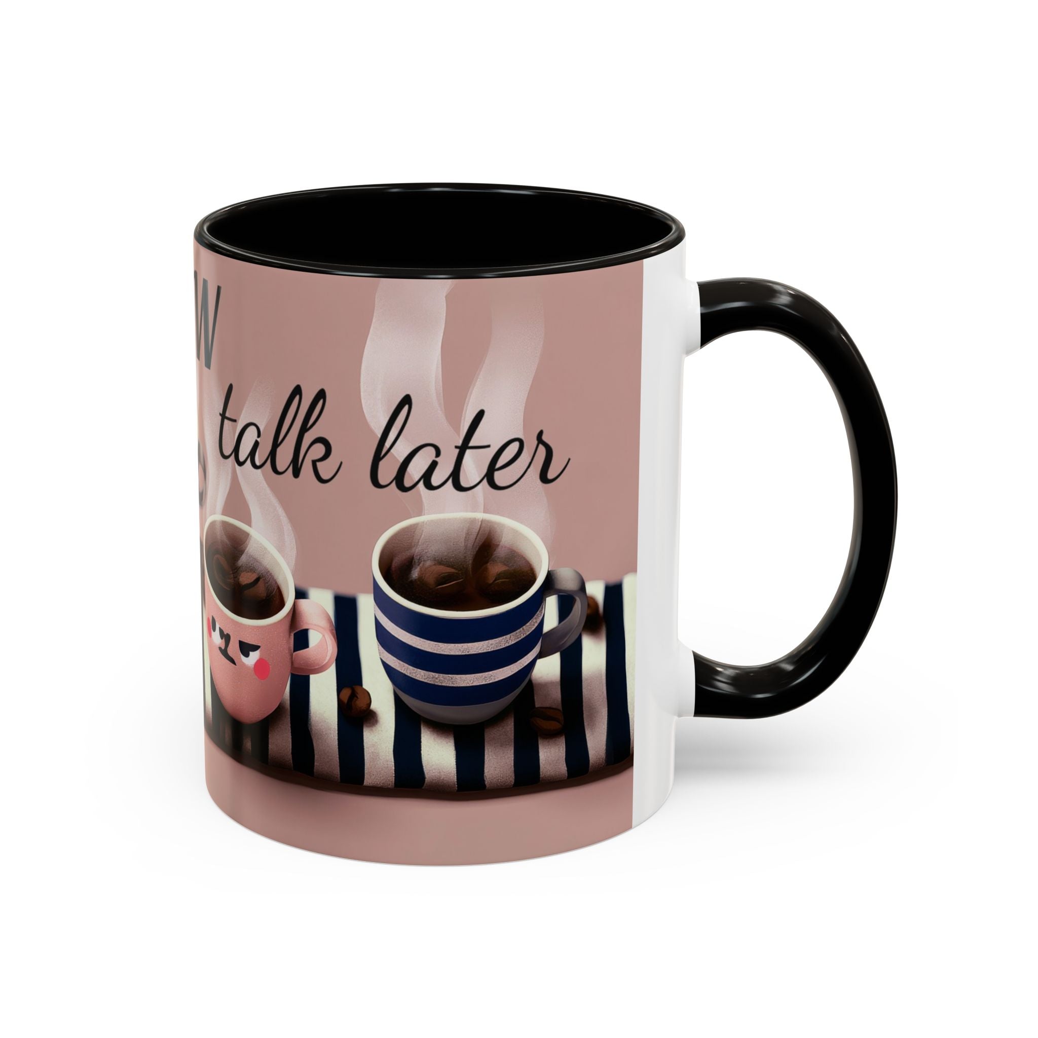 Coffee Now, Talk Later Mug — Cute Kawaii Coffee Cups (11oz, 15oz)
