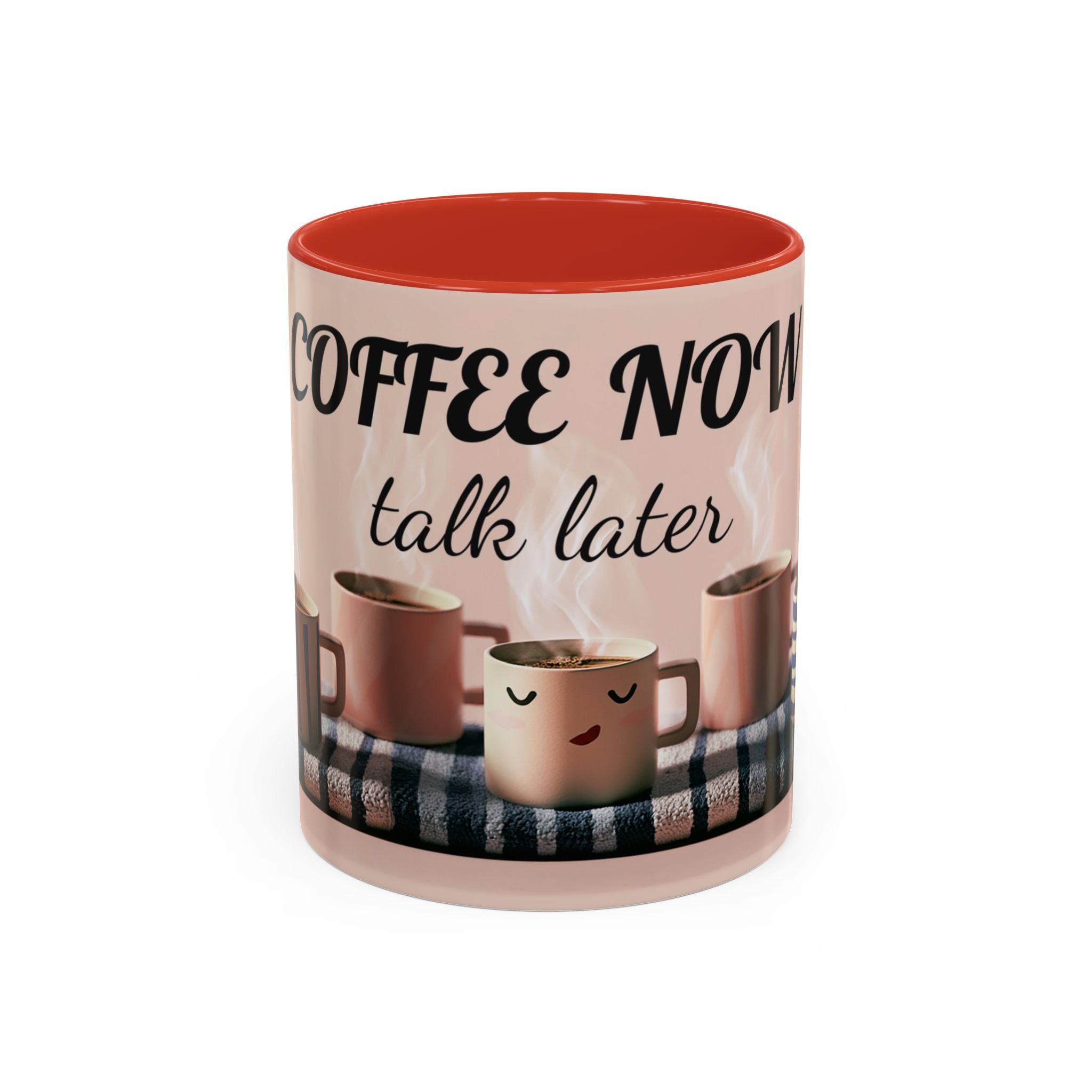 Coffee Now, Talk Later Accent Mug — Funny Morning Coffee Mug (11/15oz)