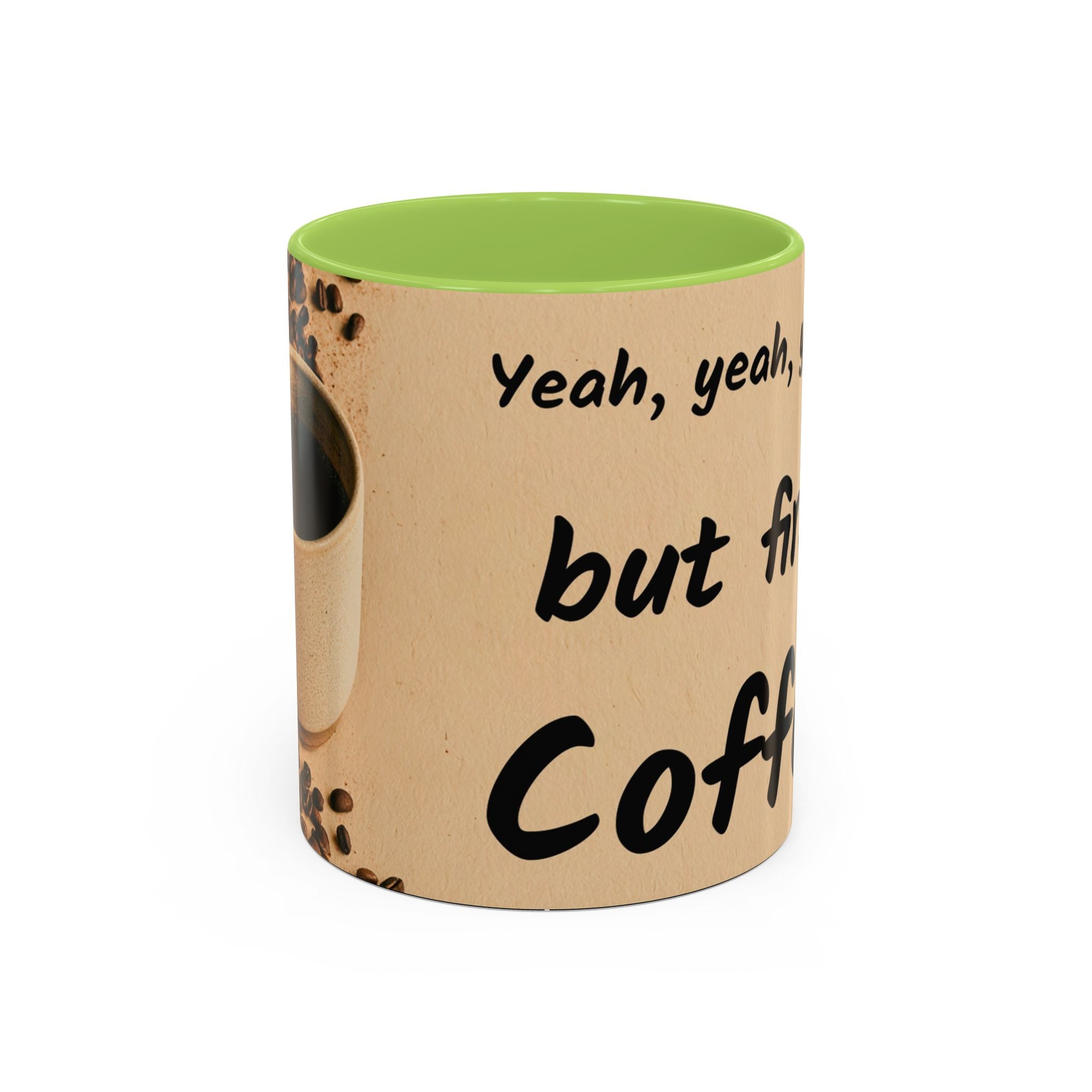 Coffee Mug — "Yeah, yeah, yeah...But First Coffee" Accent Ceramic Mug (11/15oz)