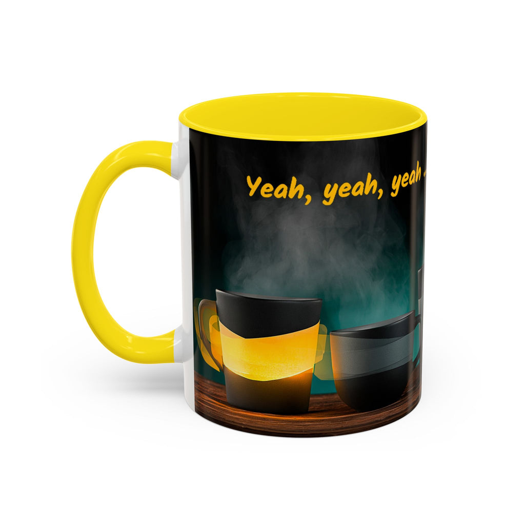 Coffee Mug — "Yeah, yeah, yeah...But First Coffee" Accent Ceramic Mug (11/15oz)