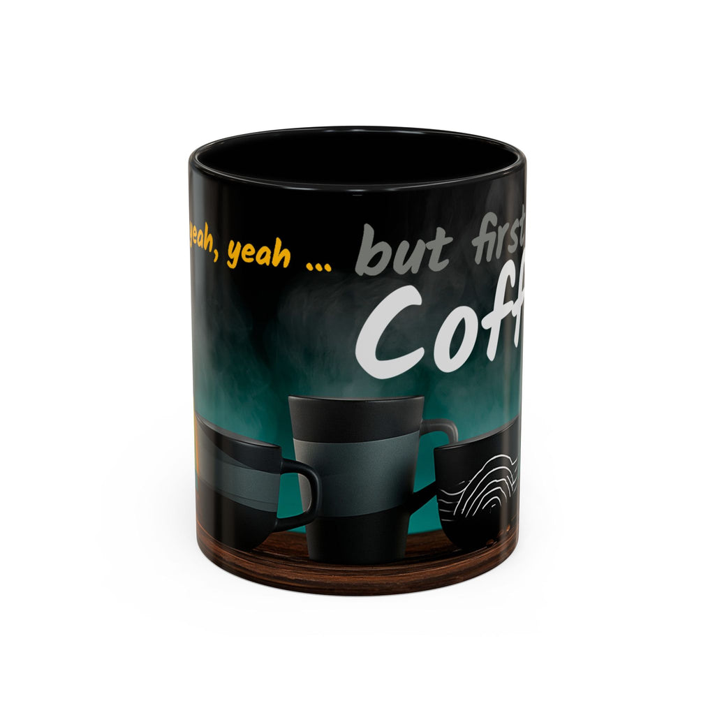Yeah, yeah, yeah...But First Coffee Accent Mug – Ceramic 11/15oz Coffee Cup