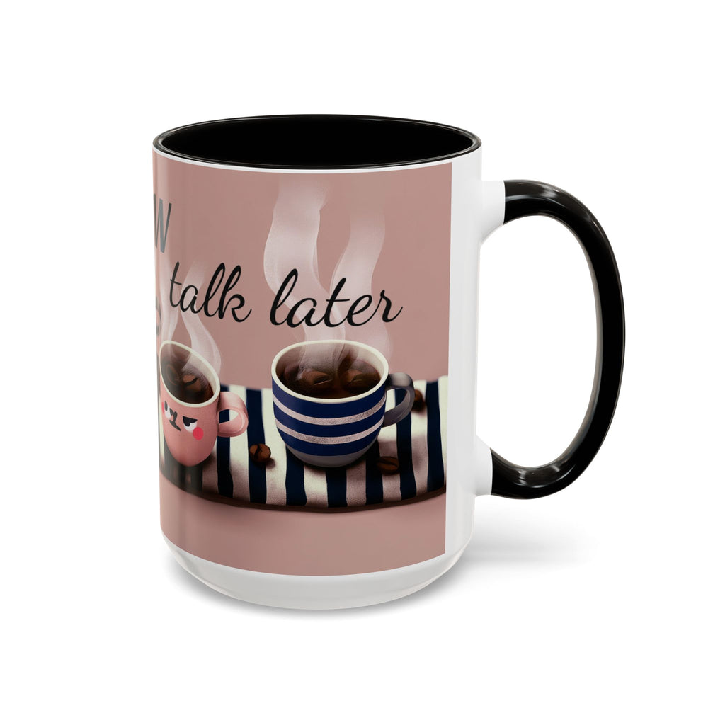 Coffee Now, Talk Later Mug — Cute Kawaii Coffee Cups (11oz, 15oz)
