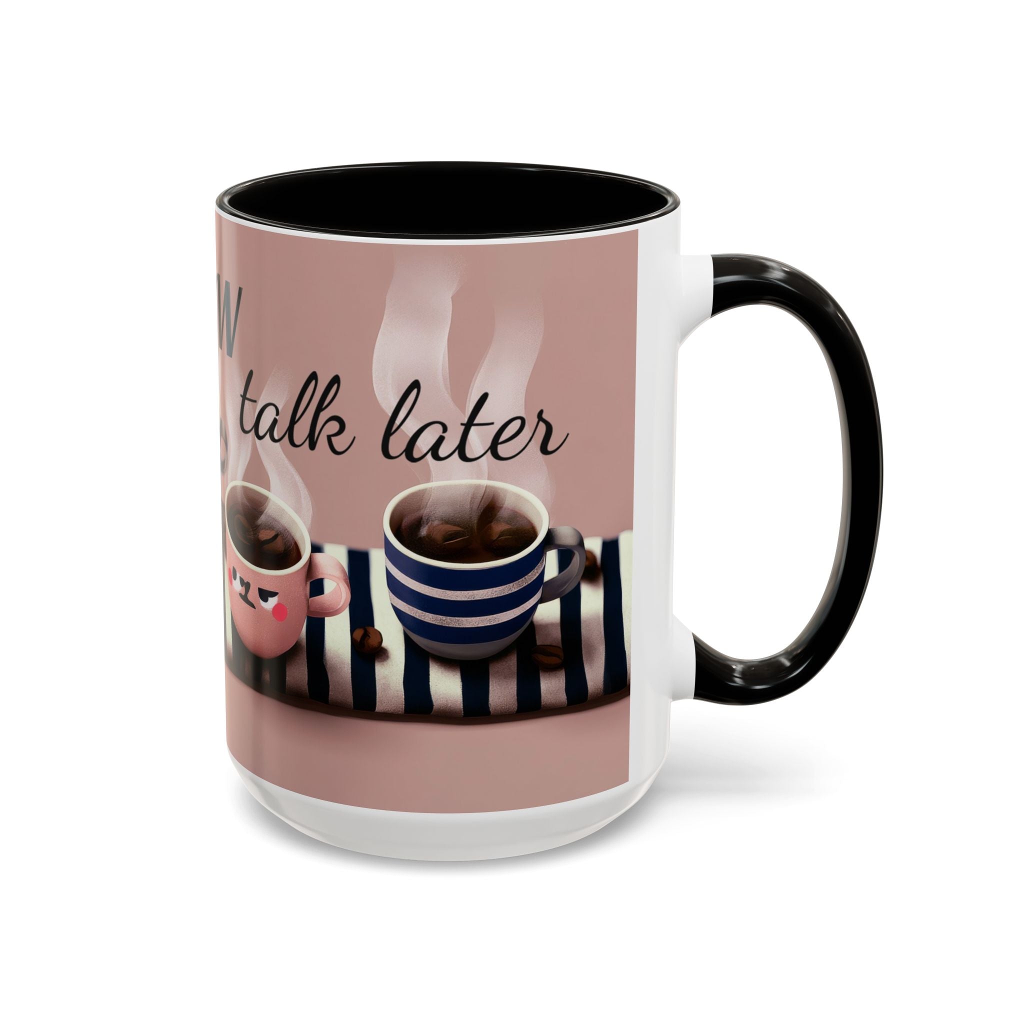 Coffee Now, Talk Later Mug — Cute Kawaii Coffee Cups (11oz, 15oz)