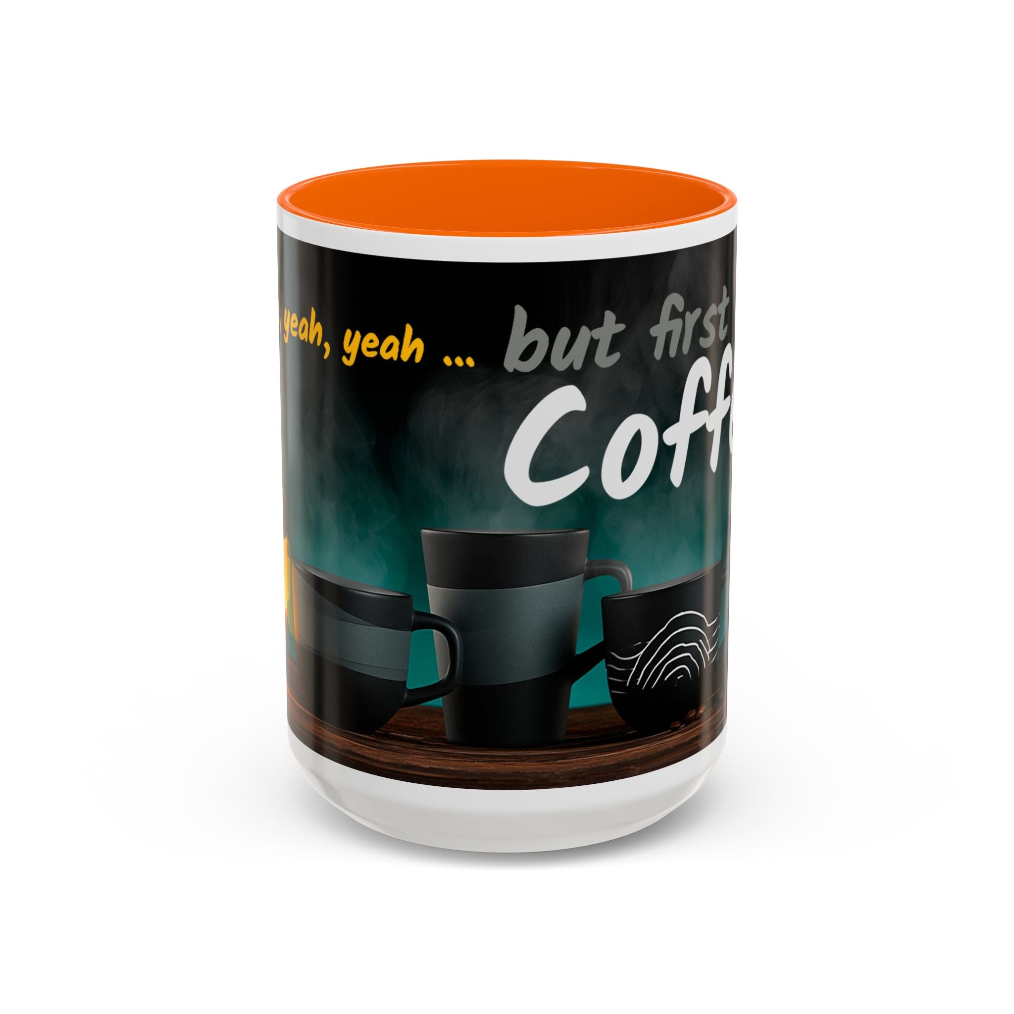 Coffee Mug — "Yeah, yeah, yeah...But First Coffee" Accent Ceramic Mug (11/15oz)
