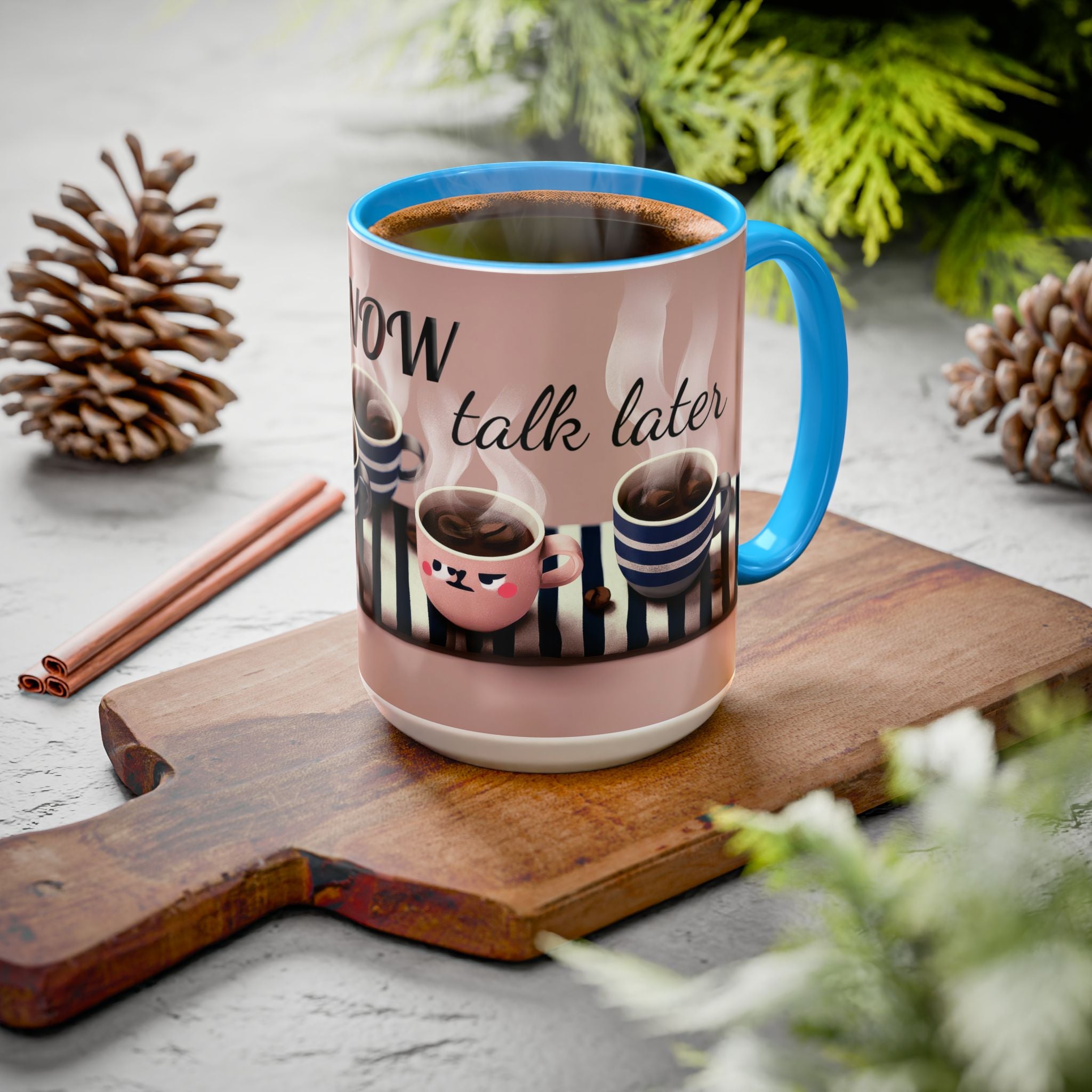 Coffee Now, Talk Later Mug — Cute Kawaii Coffee Cups (11oz, 15oz)