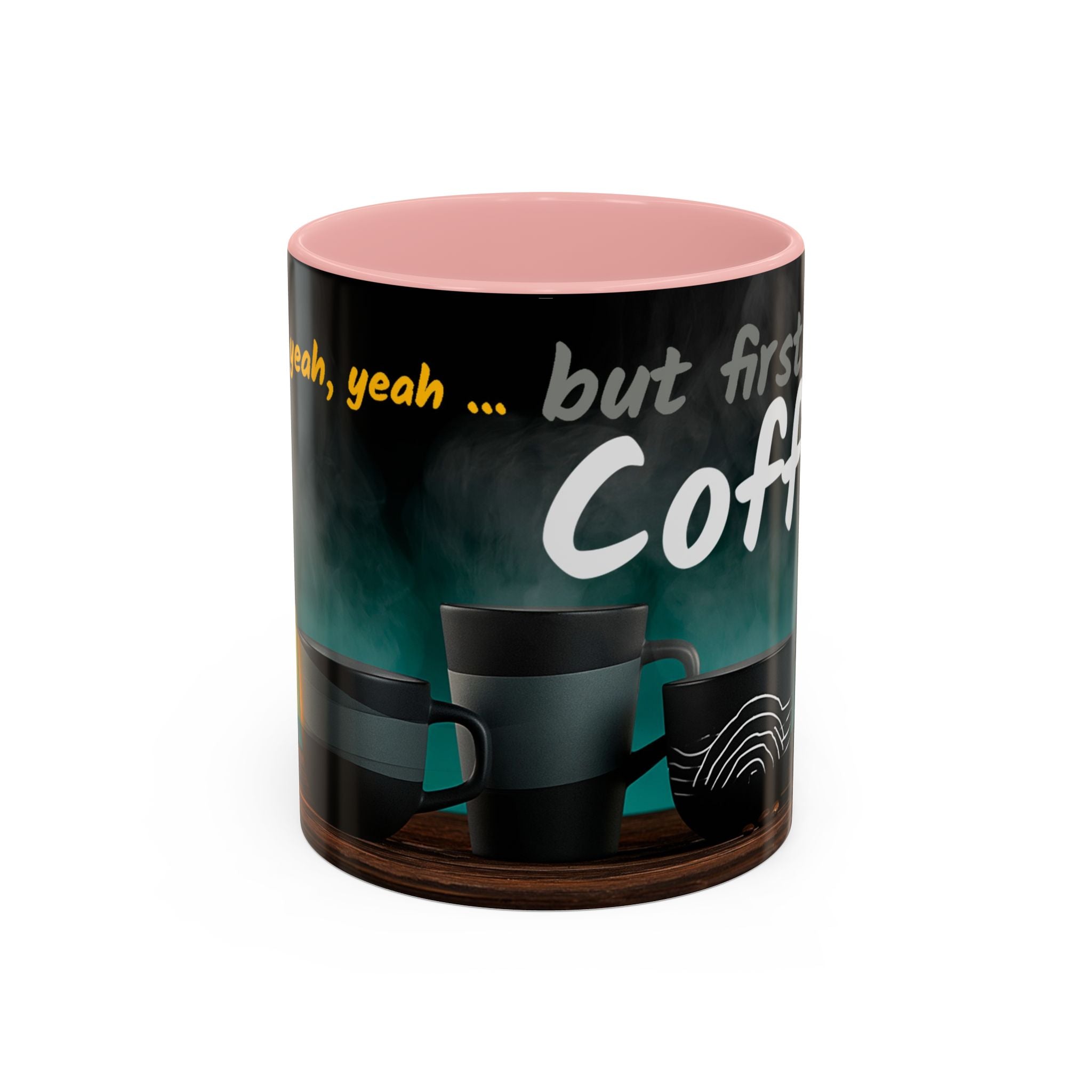 Yeah, yeah, yeah...But First Coffee Accent Mug – Ceramic 11/15oz Coffee Cup
