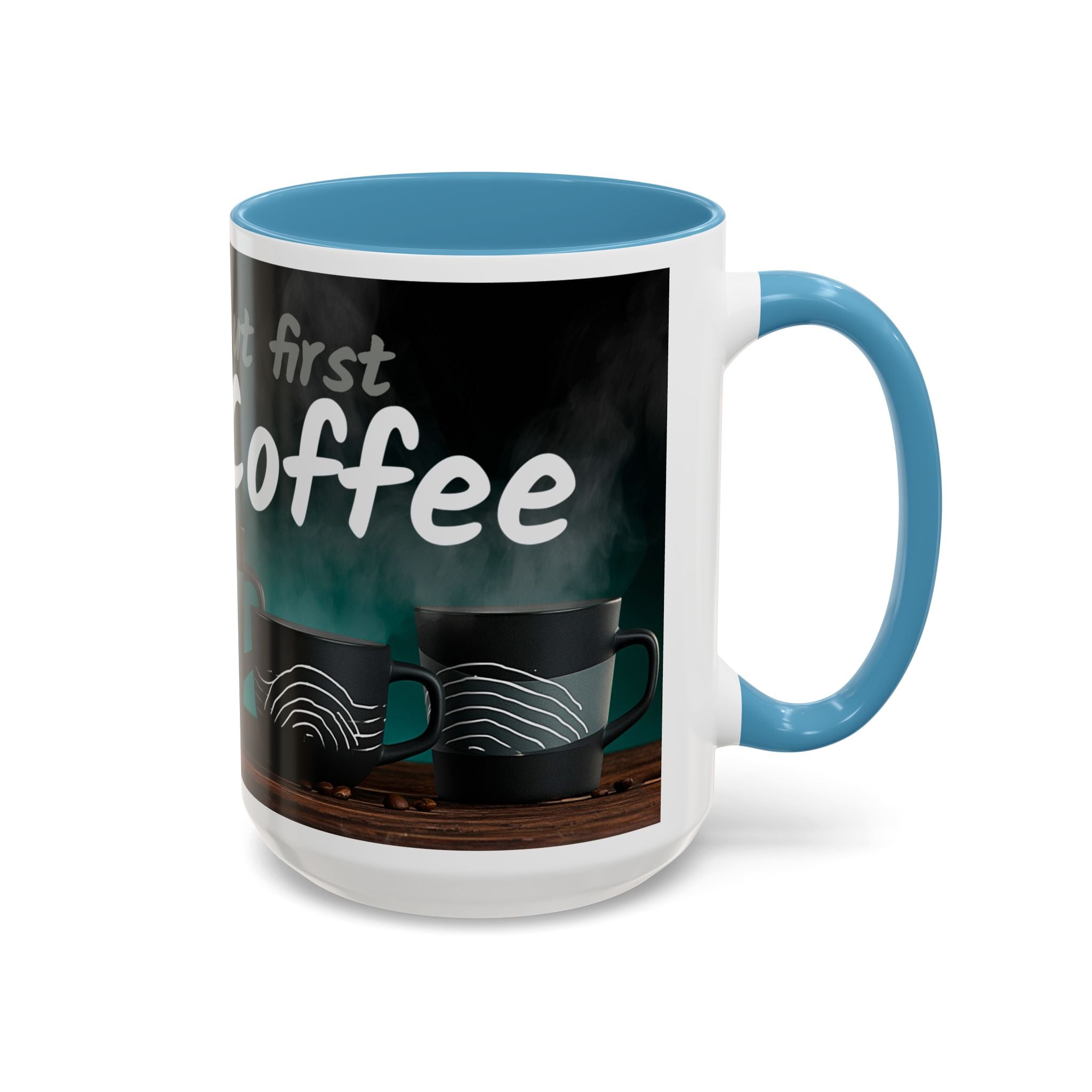 Coffee Mug — "Yeah, yeah, yeah...But First Coffee" Accent Ceramic Mug (11/15oz)