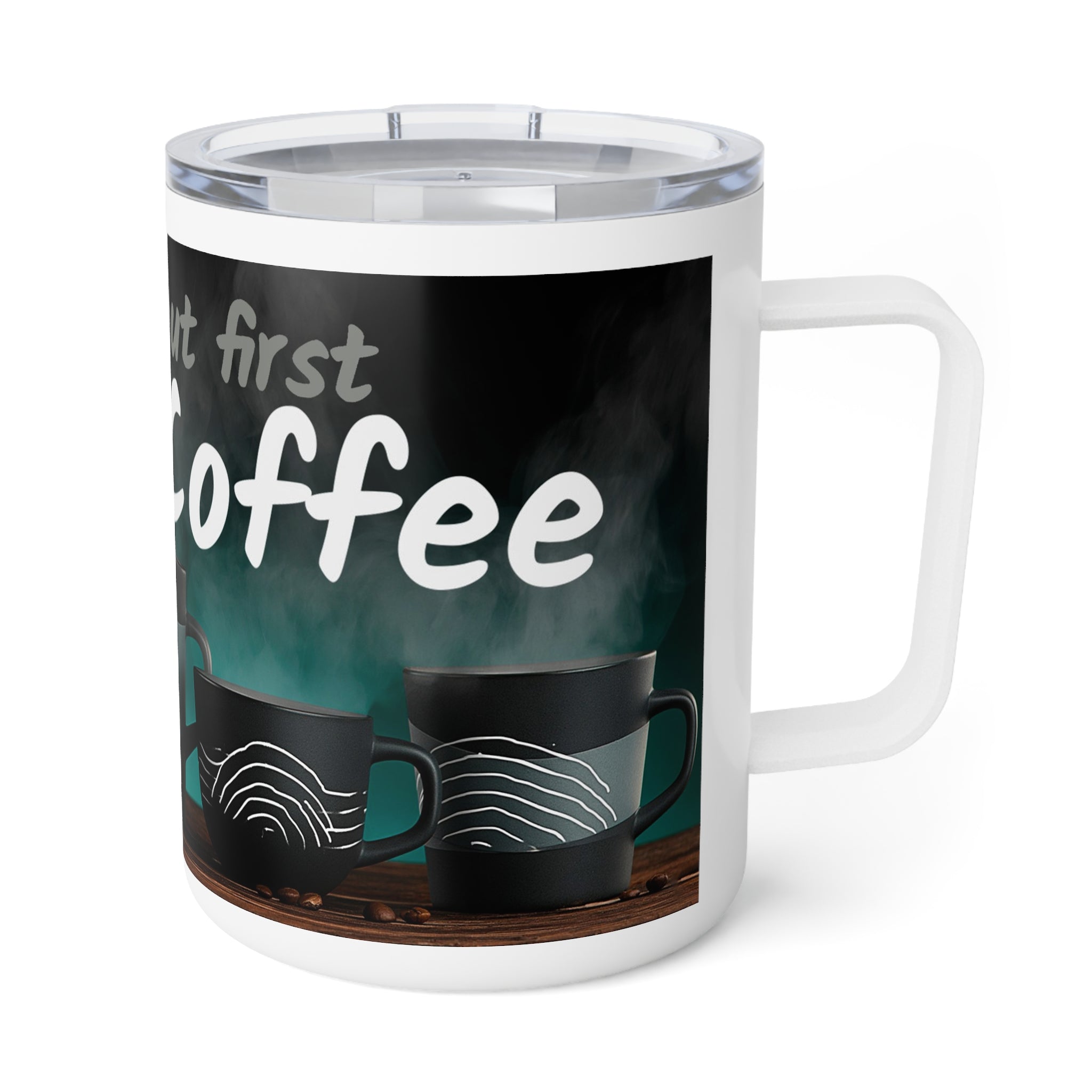 Insulated Coffee Mug – "Yeah, yeah, yeah...But First, Coffee" 10oz Travel Tumbler (Steam & Ceramic Mug Design)
