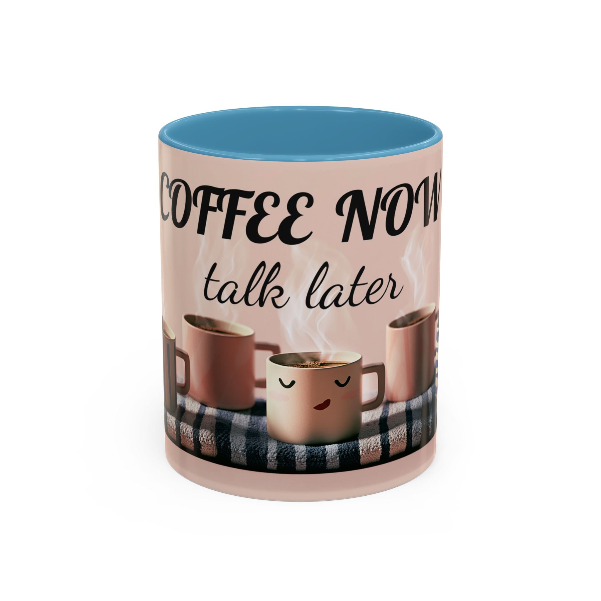 Coffee Now, Talk Later Accent Mug — Funny Morning Coffee Mug (11/15oz)