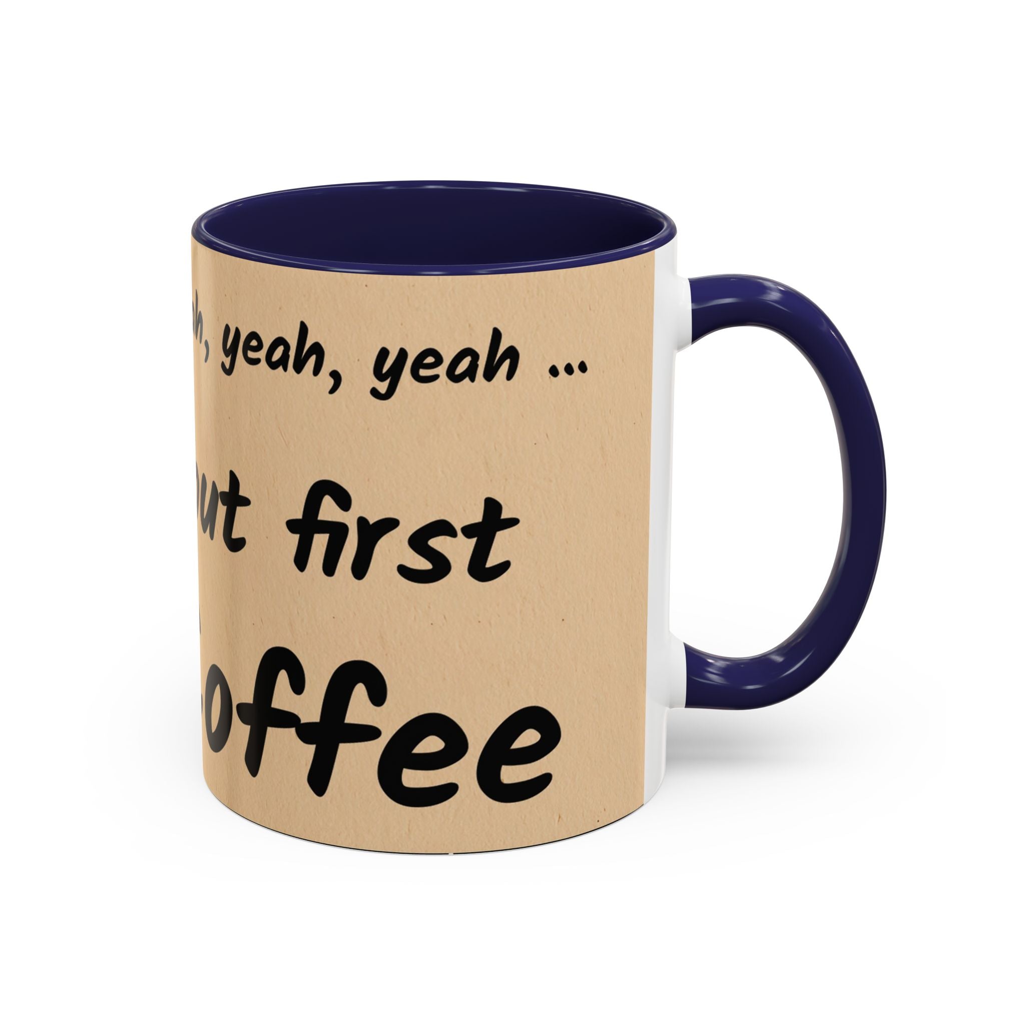 Coffee Mug — "Yeah, yeah, yeah...But First Coffee" Accent Ceramic Mug (11/15oz)