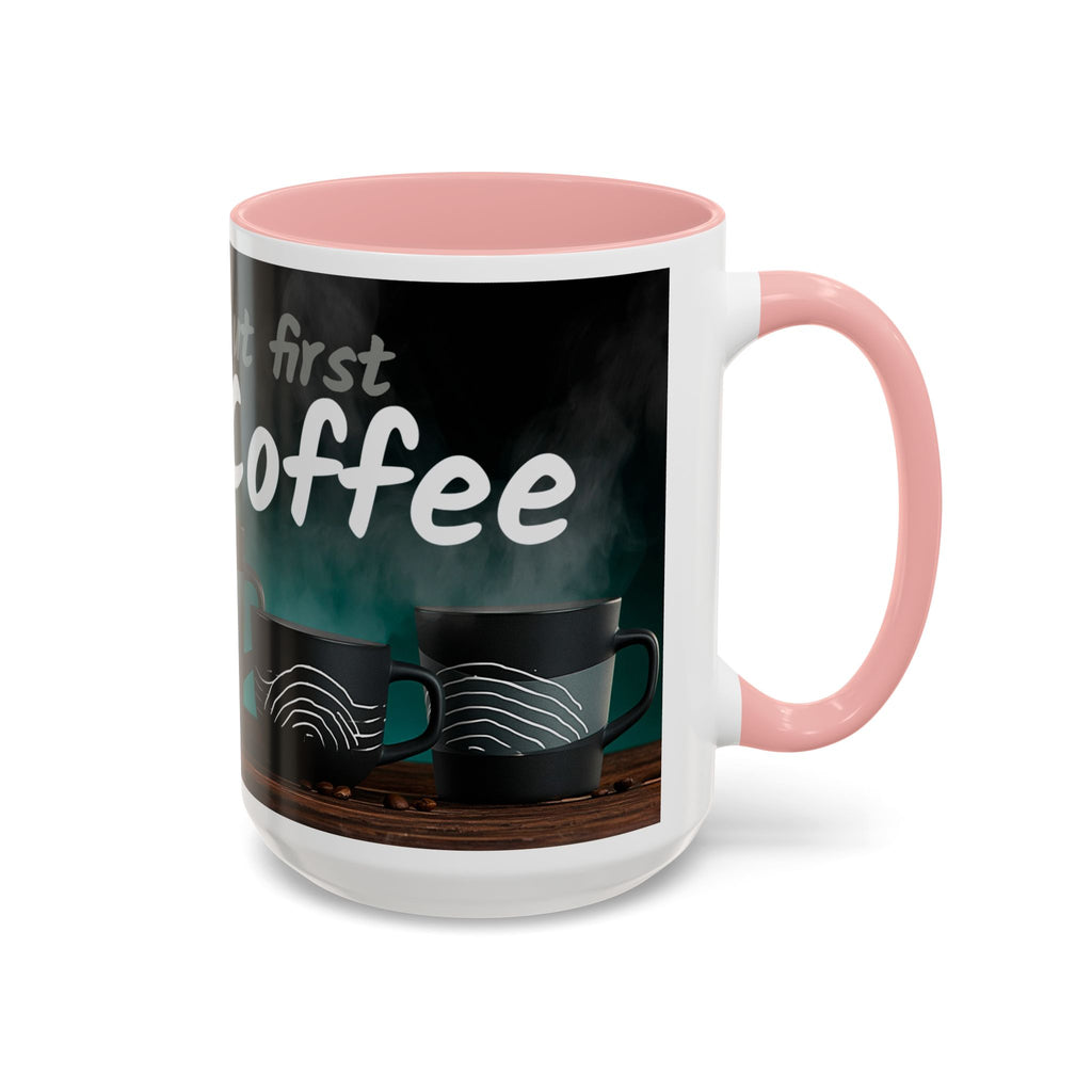 Coffee Mug — "Yeah, yeah, yeah...But First Coffee" Accent Ceramic Mug (11/15oz)