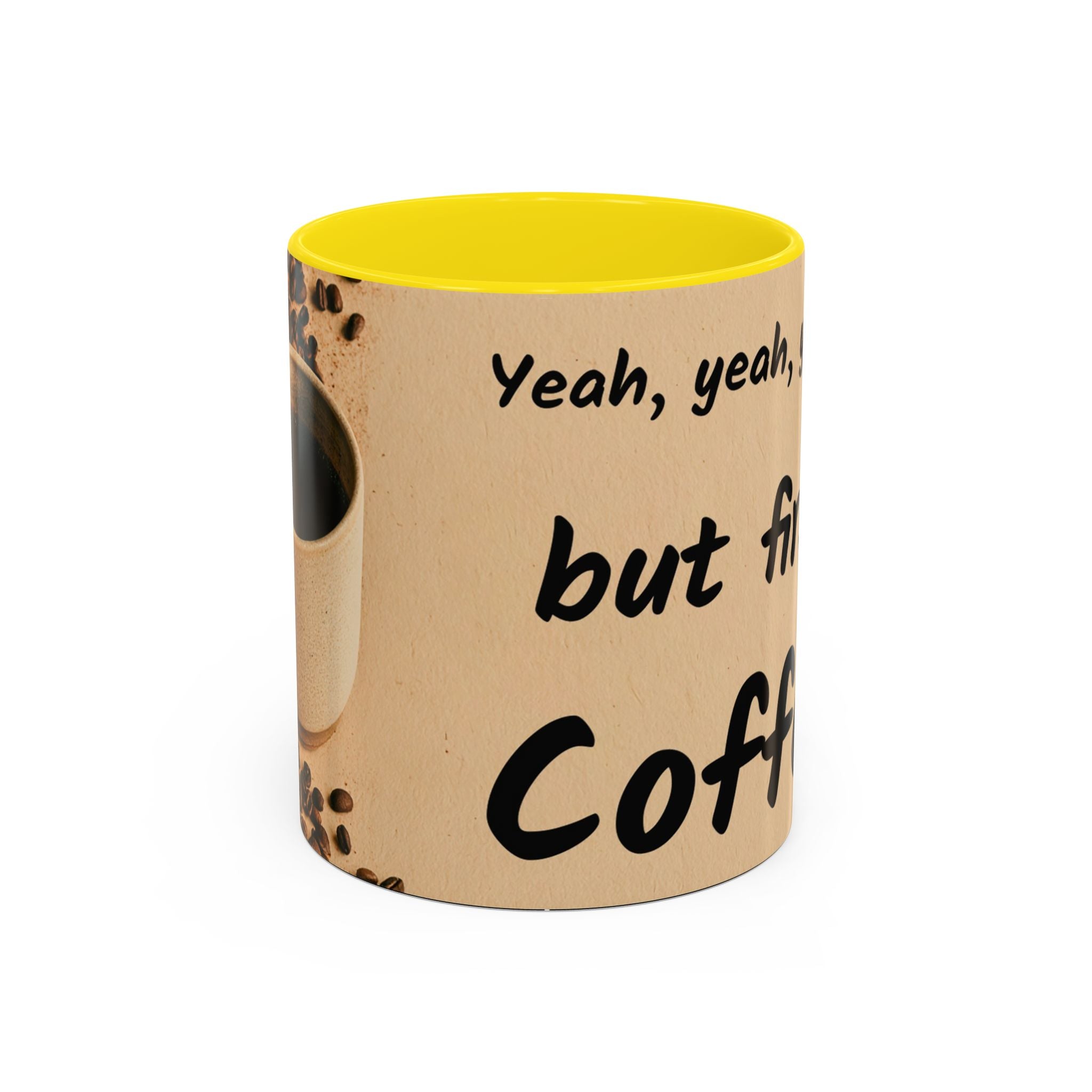 Coffee Mug — "Yeah, yeah, yeah...But First Coffee" Accent Ceramic Mug (11/15oz)