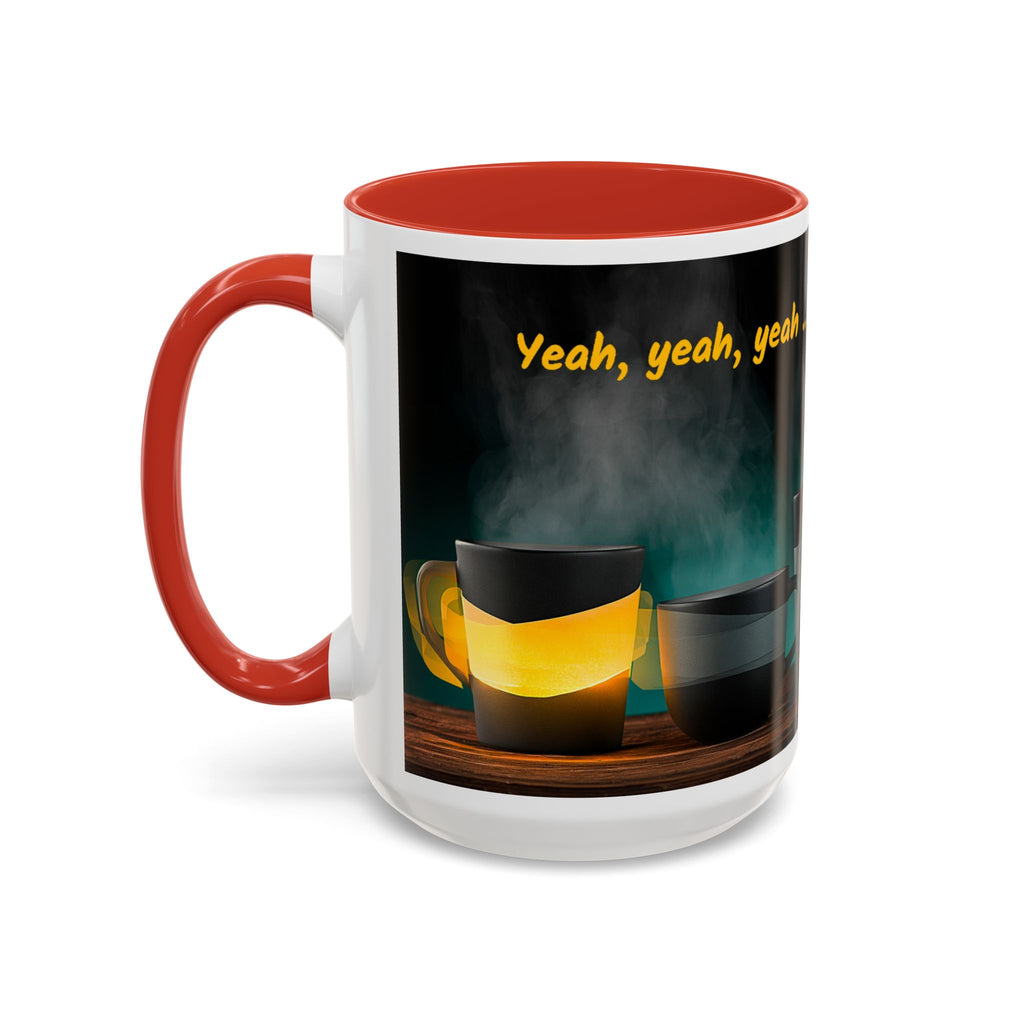 Coffee Mug — "Yeah, yeah, yeah...But First Coffee" Accent Ceramic Mug (11/15oz)