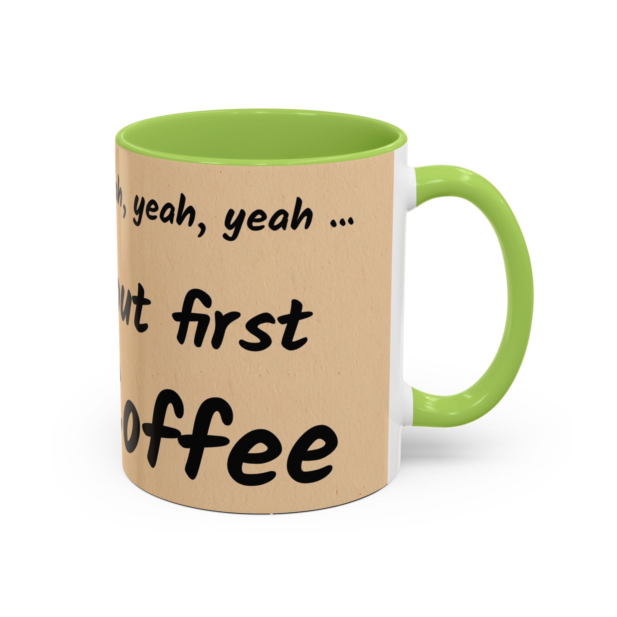 Coffee Mug — "Yeah, yeah, yeah...But First Coffee" Accent Ceramic Mug (11/15oz)