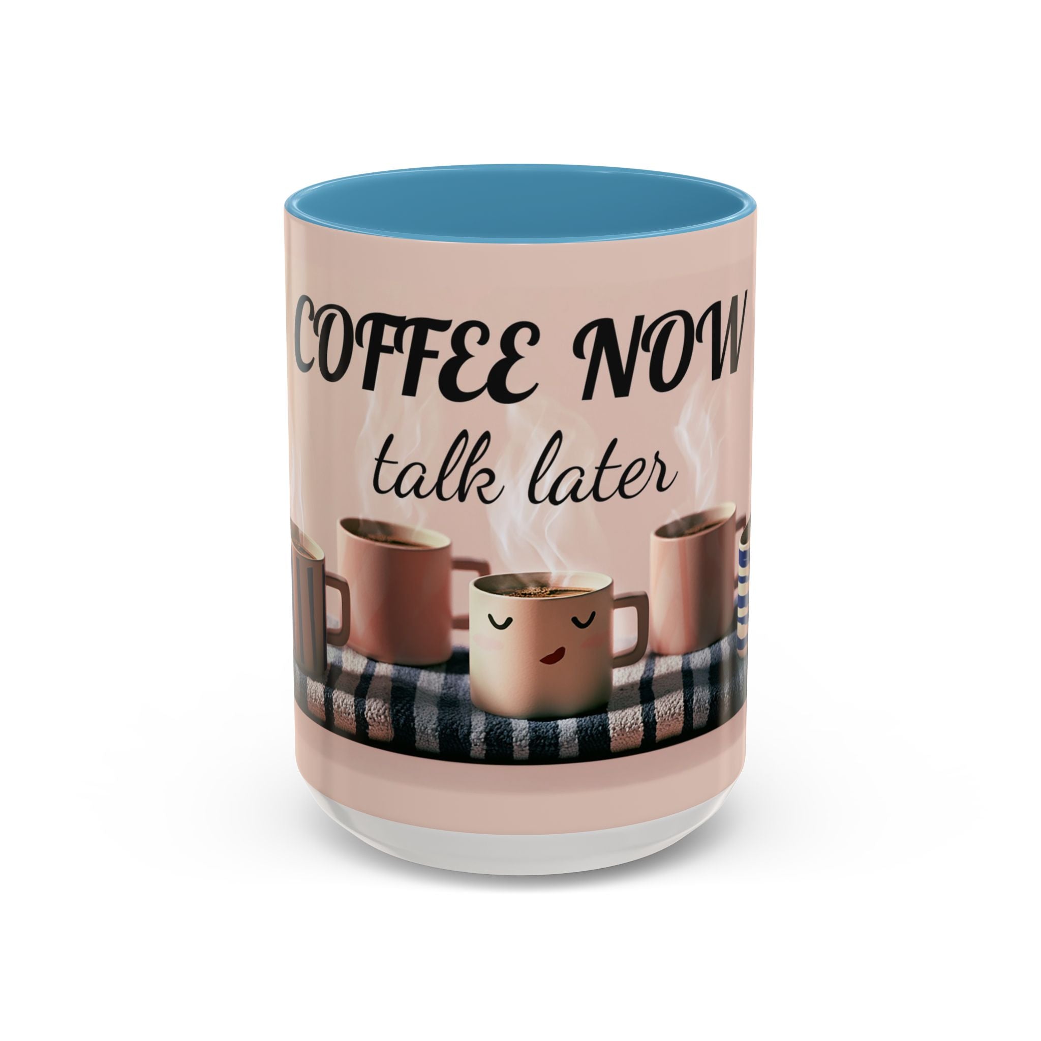 Coffee Now, Talk Later Accent Mug — Funny Morning Coffee Mug (11/15oz)