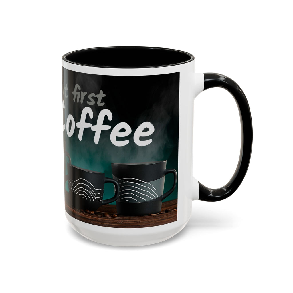 Coffee Mug — "Yeah, yeah, yeah...But First Coffee" Accent Ceramic Mug (11/15oz)