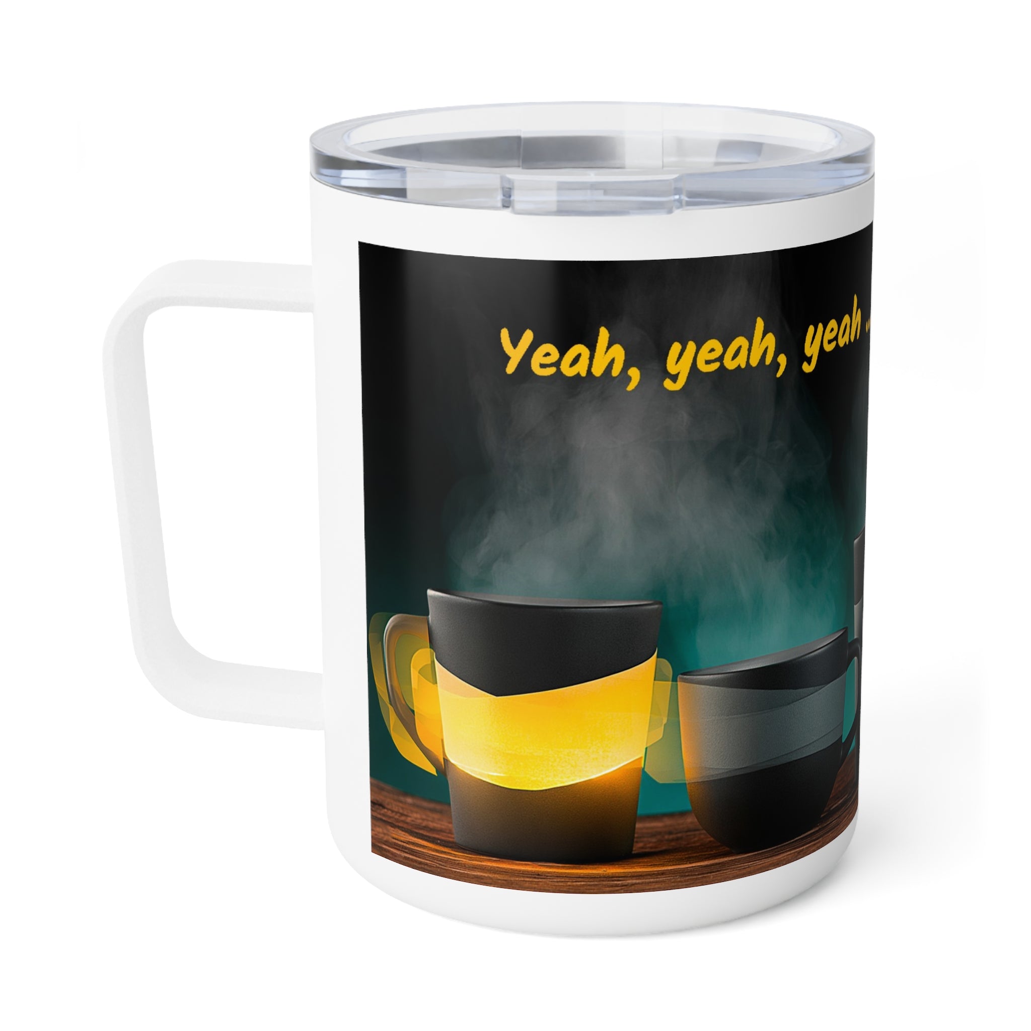 Insulated Coffee Mug – "Yeah, yeah, yeah...But First, Coffee" 10oz Travel Tumbler (Steam & Ceramic Mug Design)