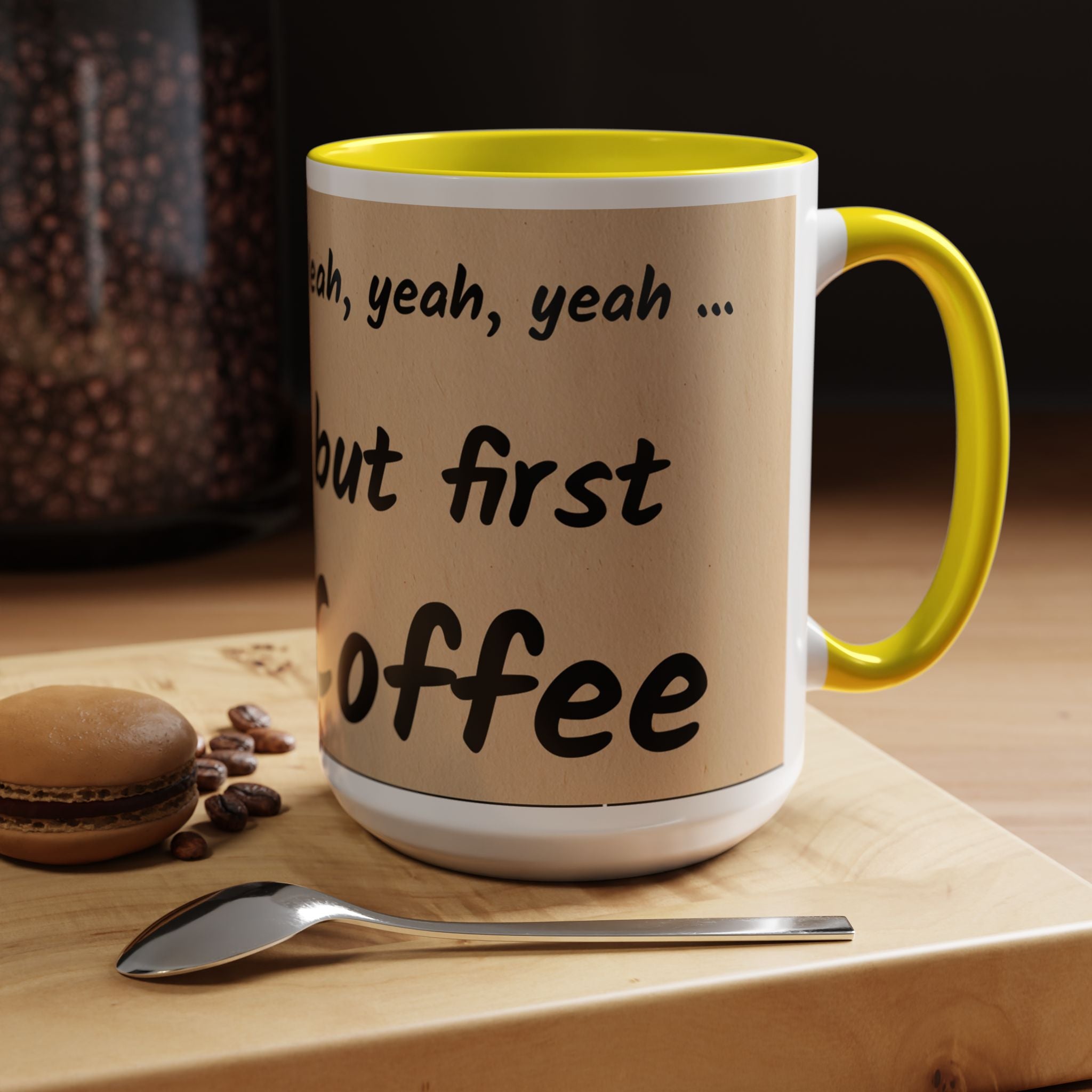 Coffee Mug — "Yeah, yeah, yeah...But First Coffee" Accent Ceramic Mug (11/15oz)