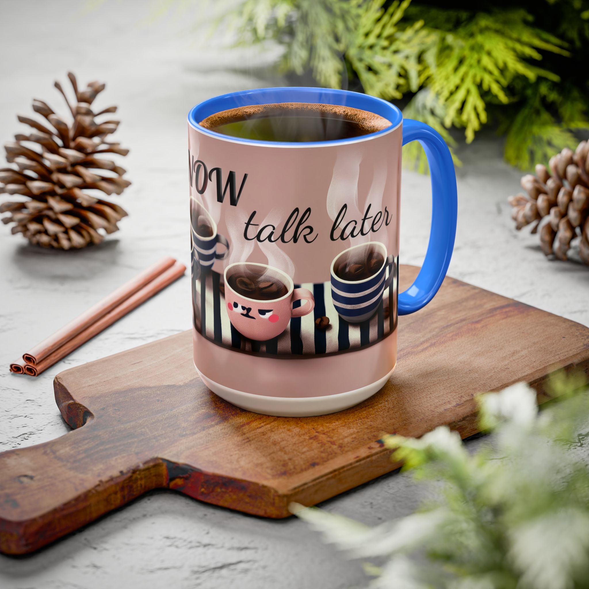 Coffee Now, Talk Later Mug — Cute Kawaii Coffee Cups (11oz, 15oz)