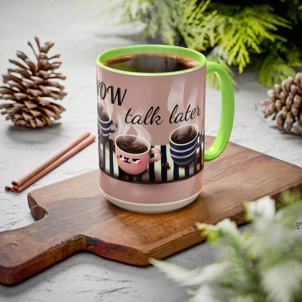 Coffee Now, Talk Later Mug — Cute Kawaii Coffee Cups (11oz, 15oz)