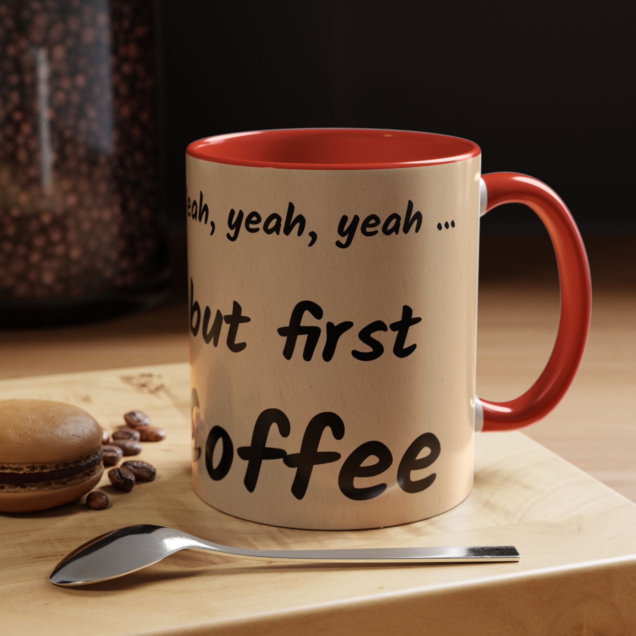 Coffee Mug — "Yeah, yeah, yeah...But First Coffee" Accent Ceramic Mug (11/15oz)