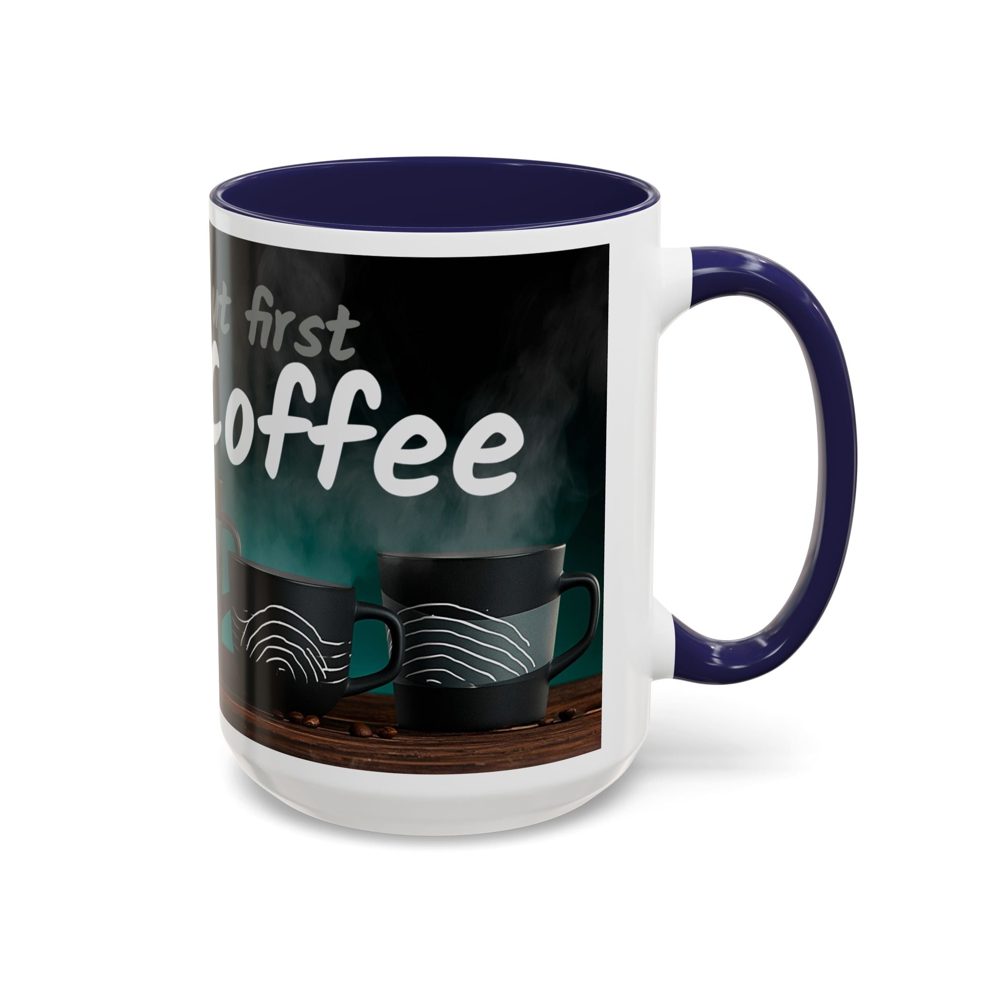 Coffee Mug — "Yeah, yeah, yeah...But First Coffee" Accent Ceramic Mug (11/15oz)