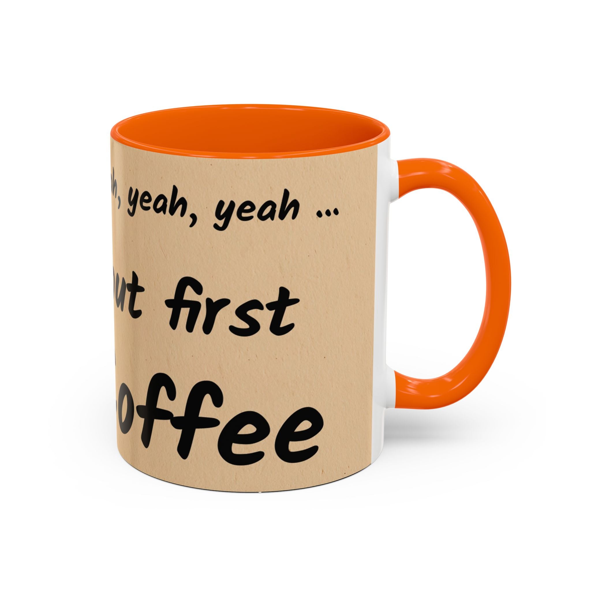 Coffee Mug — "Yeah, yeah, yeah...But First Coffee" Accent Ceramic Mug (11/15oz)